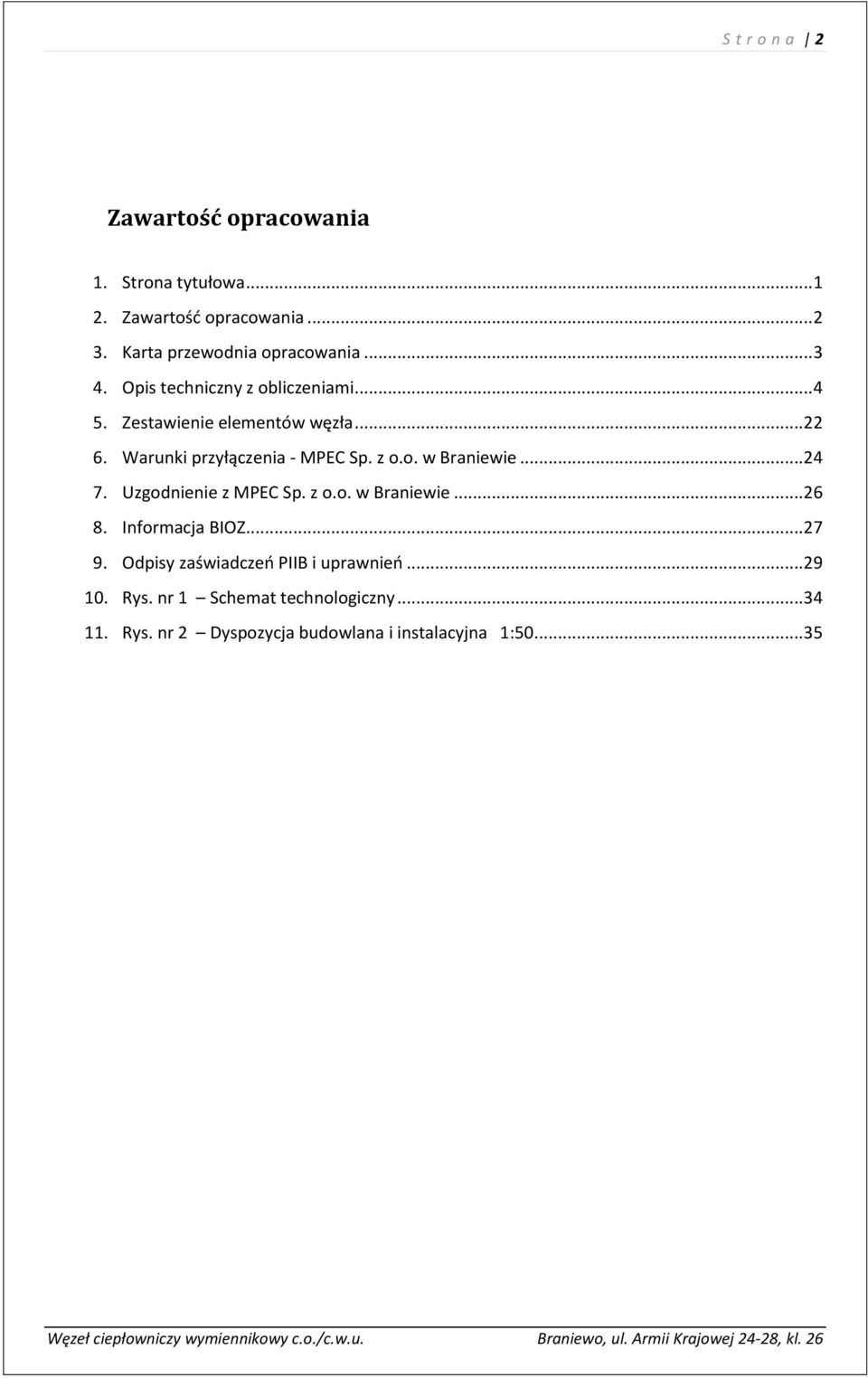 .. 24 7. Uzgodnienie z MPEC Sp. z o.o. w Braniewie... 26 8. Informacja BIOZ... 27 9. Odpisy zaświadczeń PIIB i uprawnień.