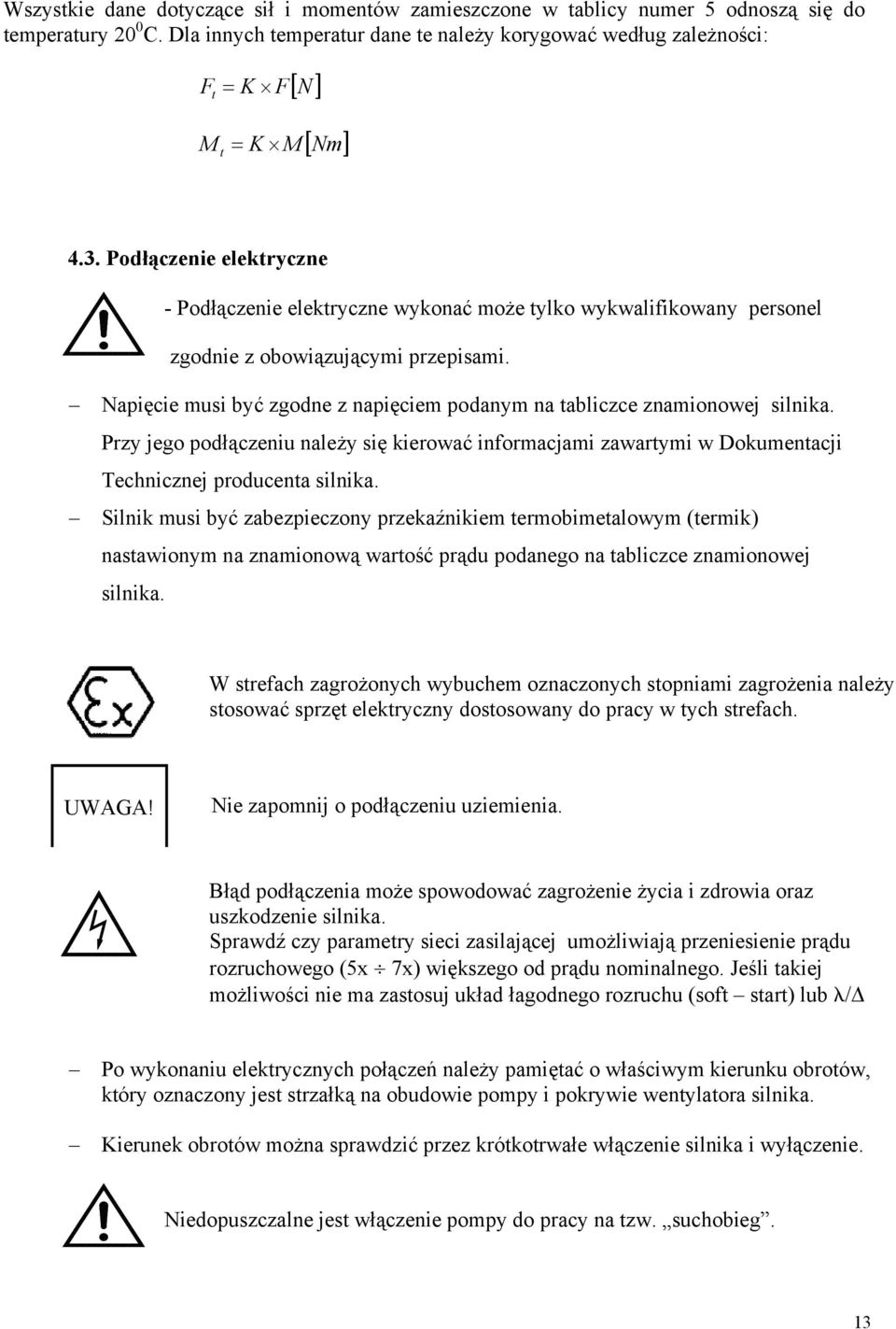 Podłączenie elektryczne - Podłączenie elektryczne wykonać może tylko wykwalifikowany personel zgodnie z obowiązującymi przepisami.