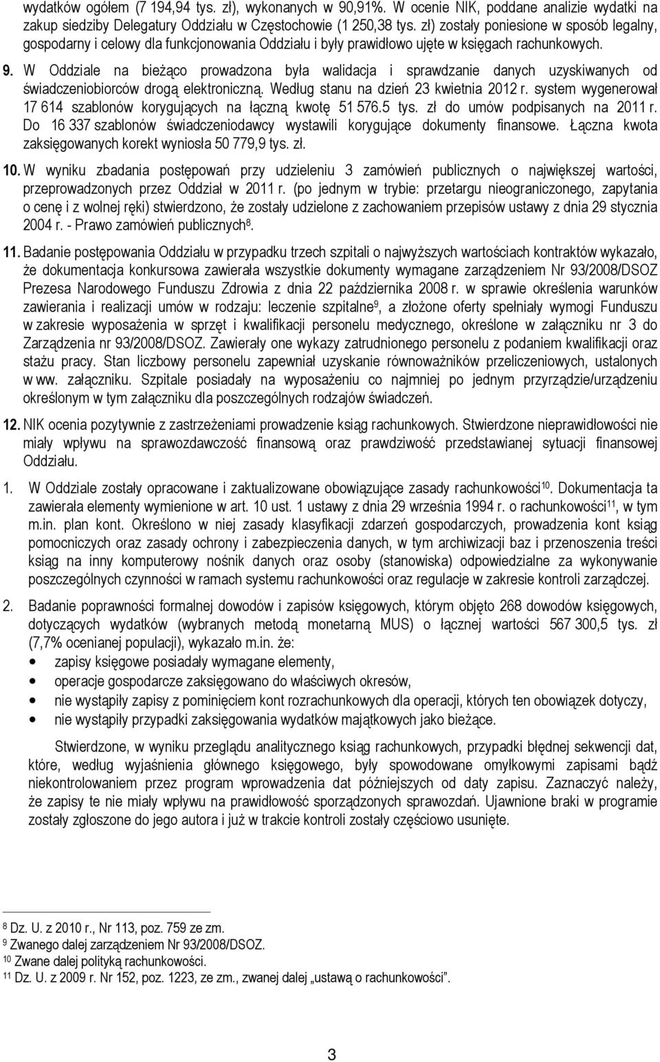 W Oddziale na bieŝąco prowadzona była walidacja i sprawdzanie danych uzyskiwanych od świadczeniobiorców drogą elektroniczną. Według stanu na dzień 23 kwietnia 2012 r.