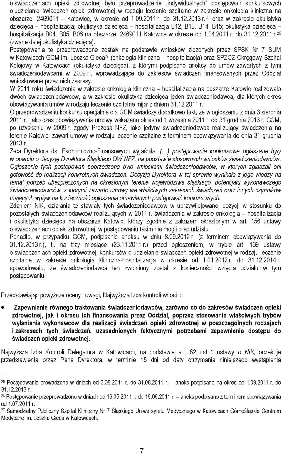 25 oraz w zakresie okulistyka dziecięca hospitalizacja; okulistyka dziecięca hospitalizacja B12, B13, B14, B15; okulistyka dziecięca hospitalizacja B04, B05, B06 na obszarze: 2469011 Katowice w