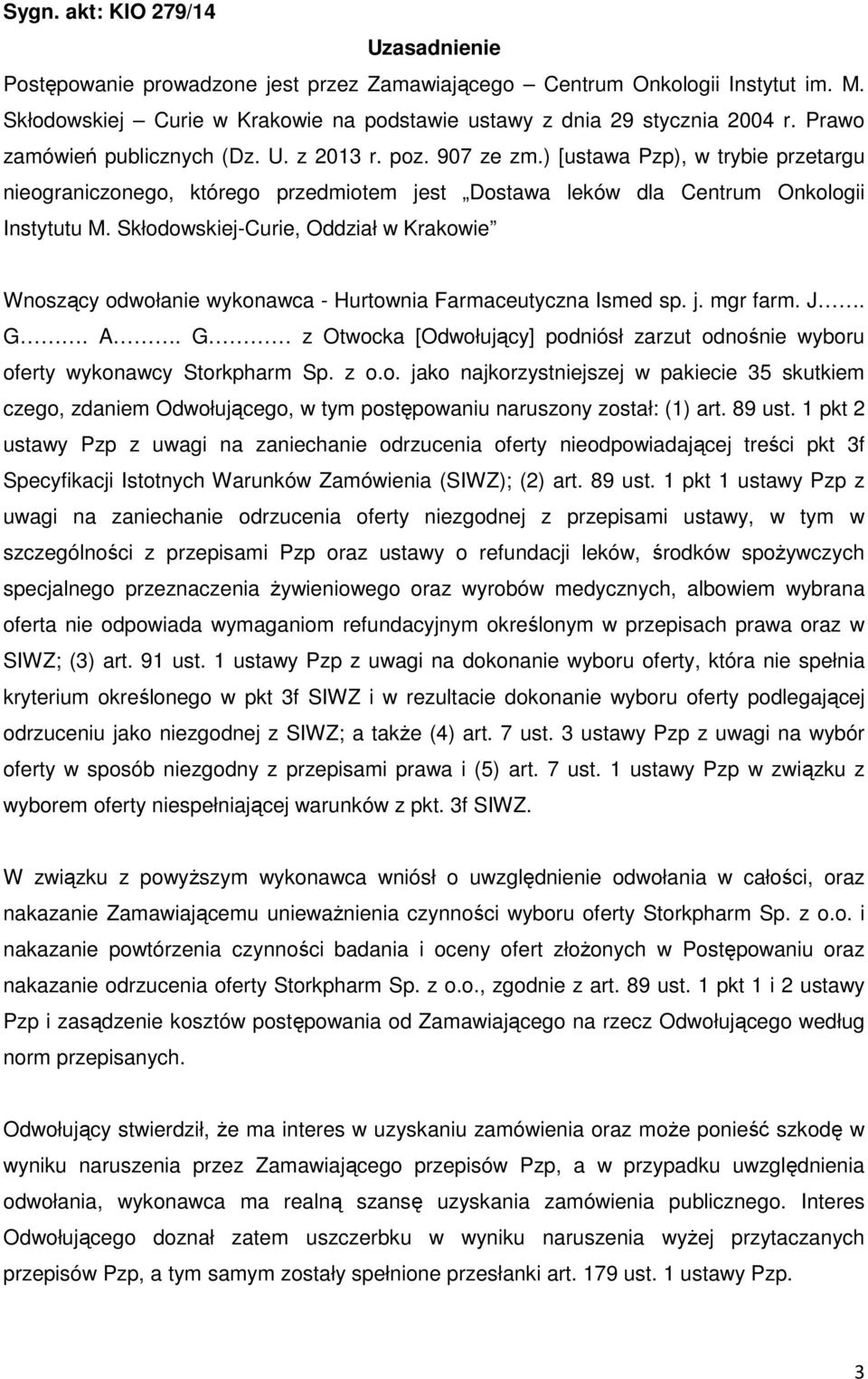 Skłodowskiej-Curie, Oddział w Krakowie Wnoszący odwołanie wykonawca - Hurtownia Farmaceutyczna Ismed sp. j. mgr farm. J. G. A.