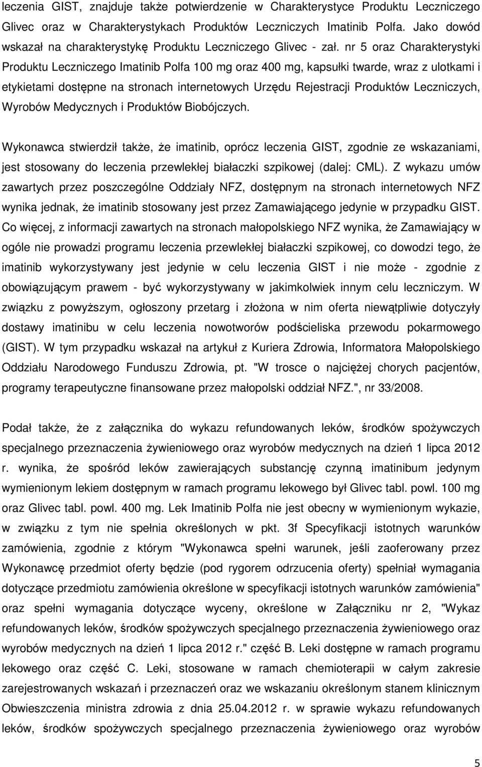 nr 5 oraz Charakterystyki Produktu Leczniczego Imatinib Polfa 100 mg oraz 400 mg, kapsułki twarde, wraz z ulotkami i etykietami dostępne na stronach internetowych Urzędu Rejestracji Produktów