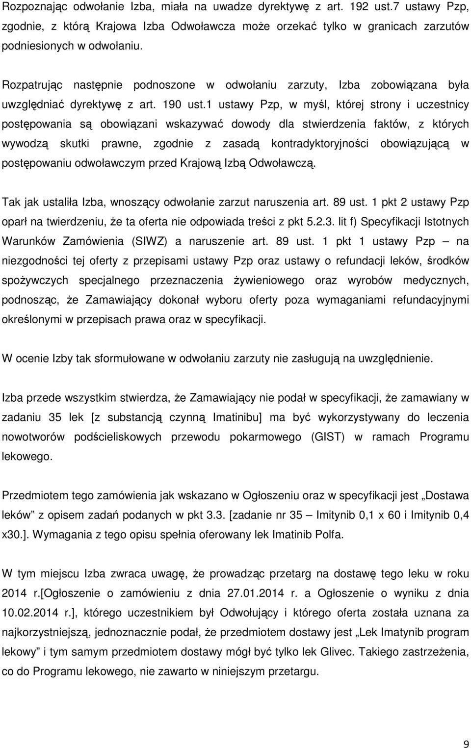 1 ustawy Pzp, w myśl, której strony i uczestnicy postępowania są obowiązani wskazywać dowody dla stwierdzenia faktów, z których wywodzą skutki prawne, zgodnie z zasadą kontradyktoryjności