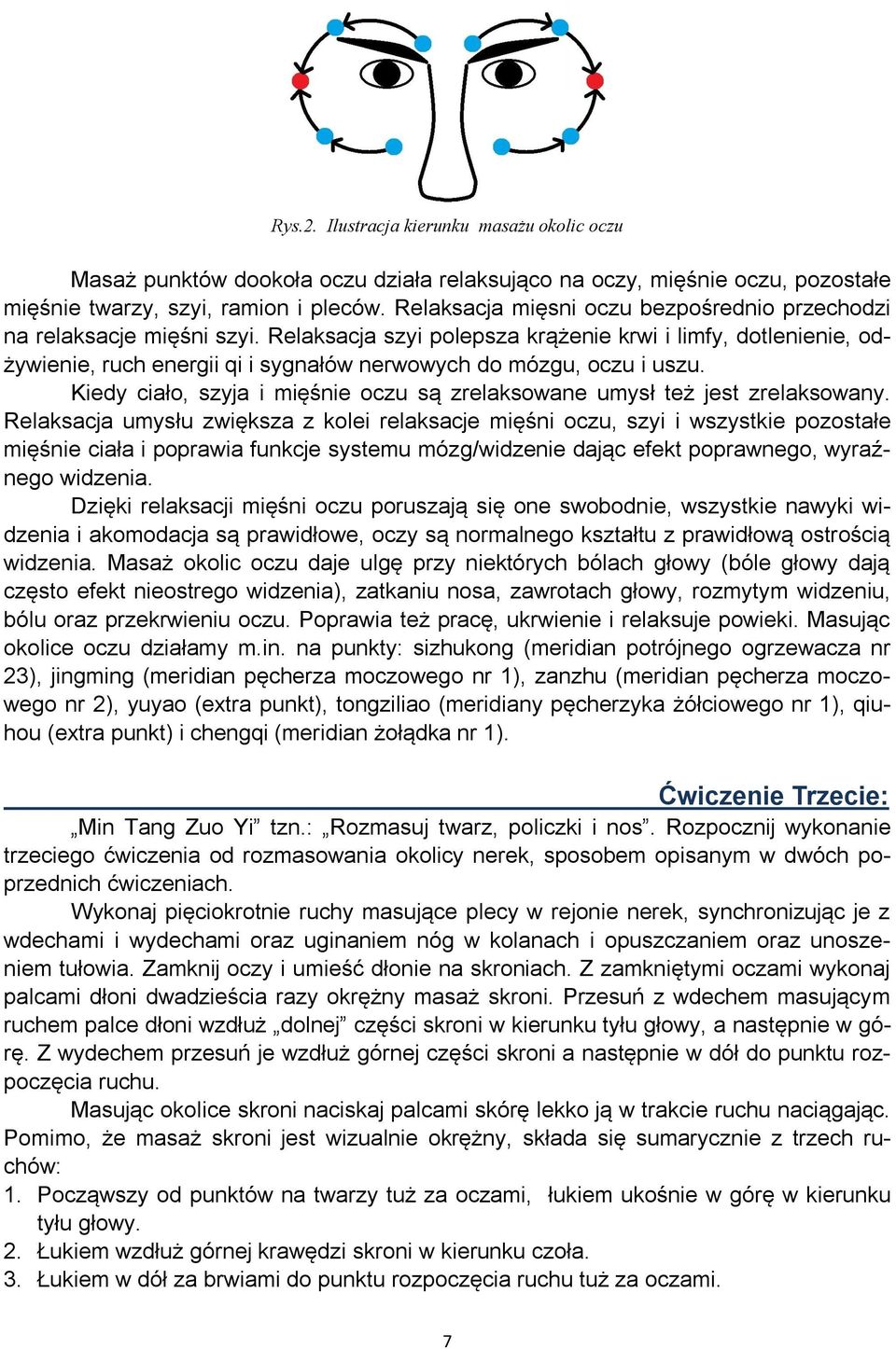 Relaksacja szyi polepsza krążenie krwi i limfy, dotlenienie, odżywienie, ruch energii qi i sygnałów nerwowych do mózgu, oczu i uszu.