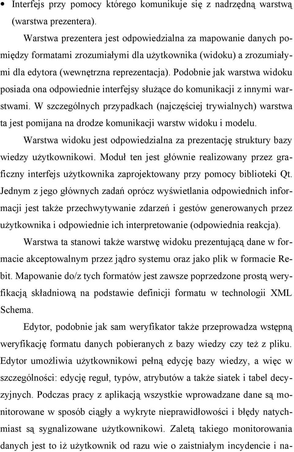 Podobnie jak warstwa widoku posiada ona odpowiednie interfejsy służące do komunikacji z innymi warstwami.