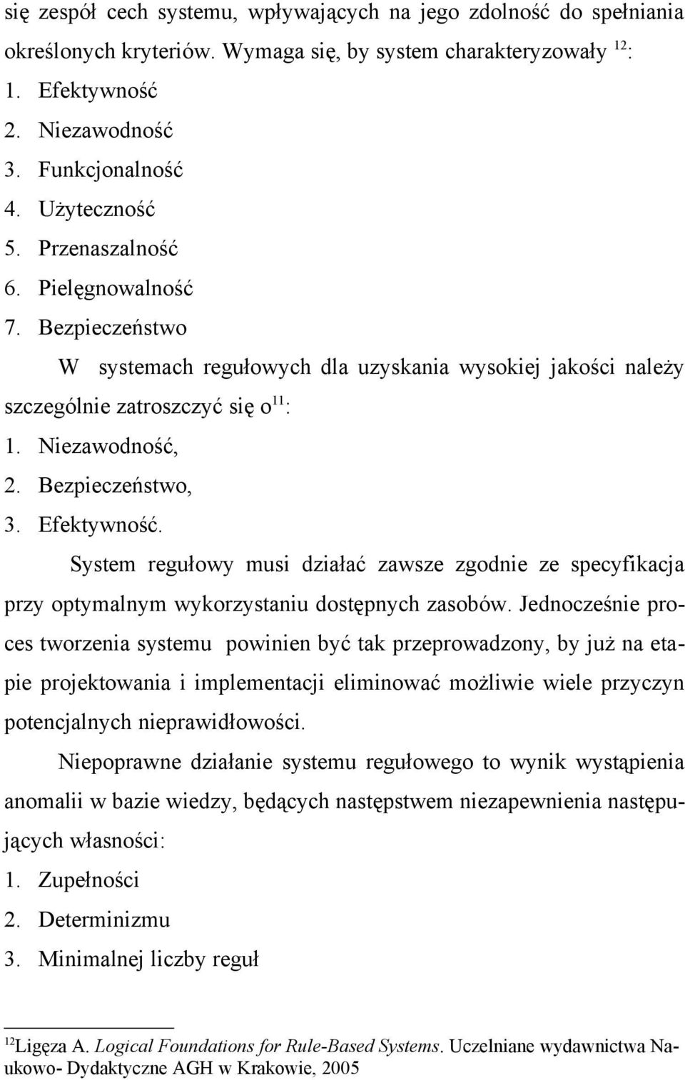 Bezpieczeństwo, 3. Efektywność. System regułowy musi działać zawsze zgodnie ze specyfikacja przy optymalnym wykorzystaniu dostępnych zasobów.