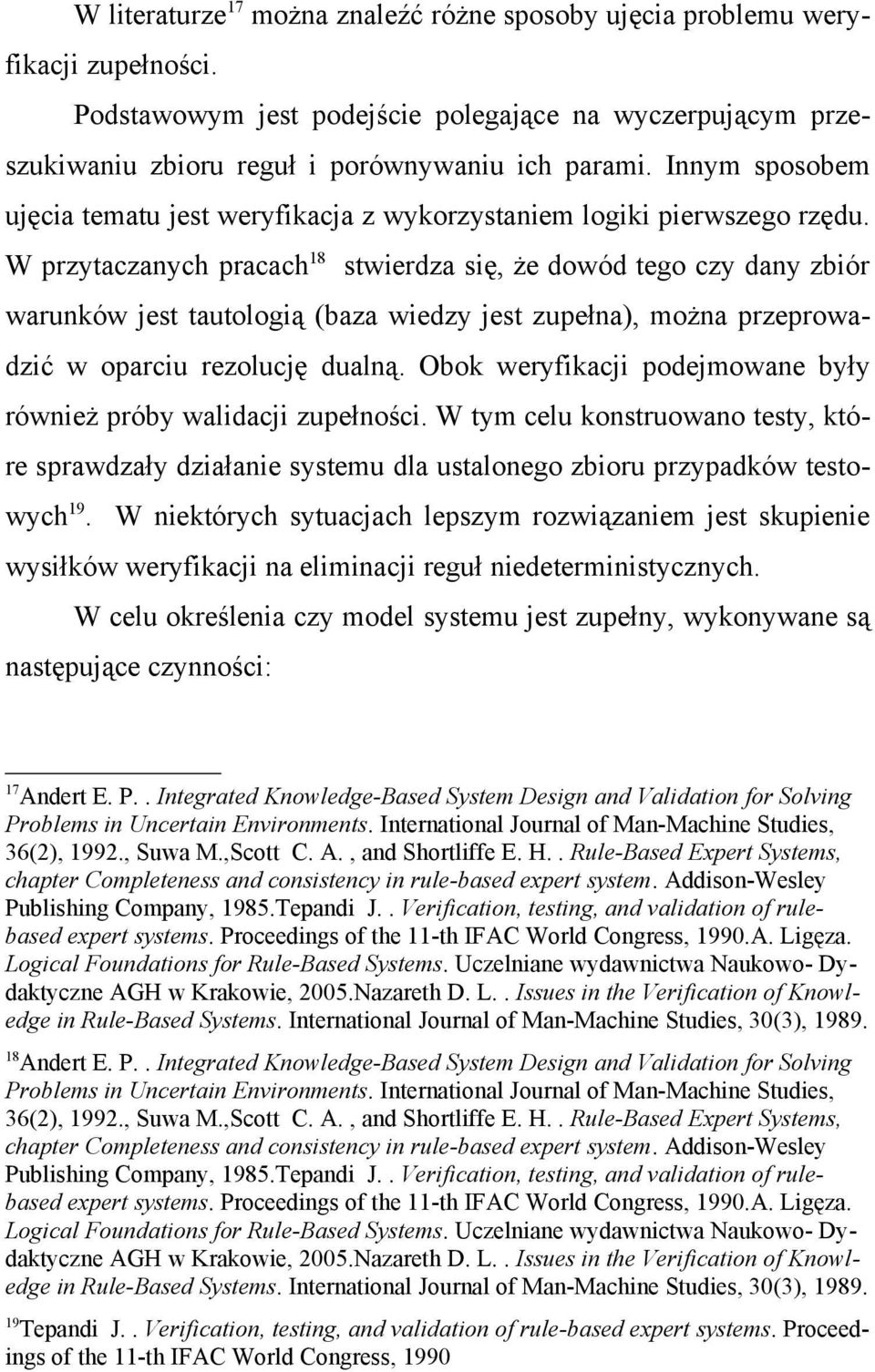 W przytaczanych pracach 18 stwierdza się, że dowód tego czy dany zbiór warunków jest tautologią (baza wiedzy jest zupełna), można przeprowadzić w oparciu rezolucję dualną.