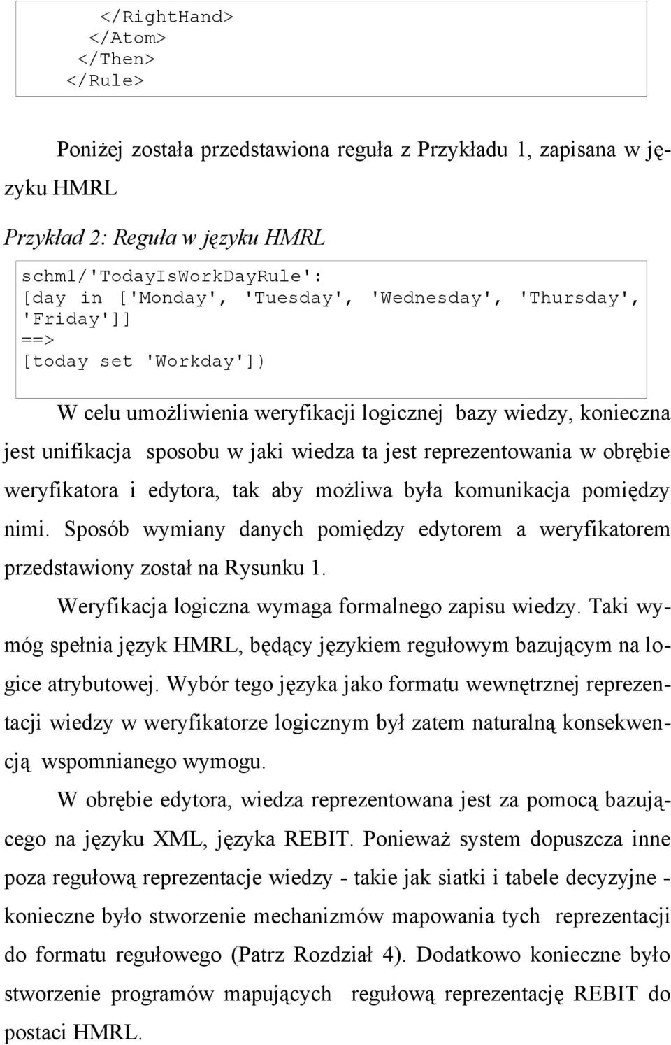 reprezentowania w obrębie weryfikatora i edytora, tak aby możliwa była komunikacja pomiędzy nimi. Sposób wymiany danych pomiędzy edytorem a weryfikatorem przedstawiony został na Rysunku 1.