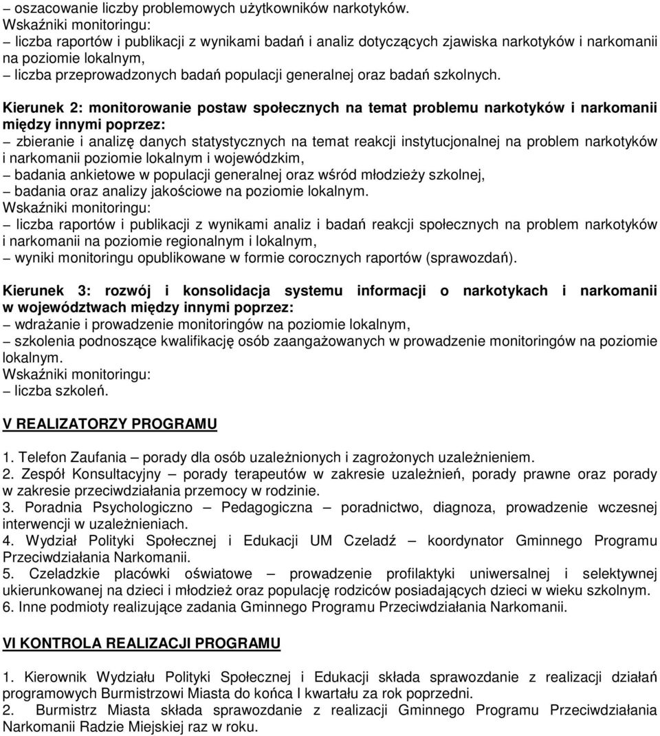 Kierunek 2: monitorowanie postaw społecznych na temat problemu narkotyków i narkomanii między innymi poprzez: zbieranie i analizę danych statystycznych na temat reakcji instytucjonalnej na problem