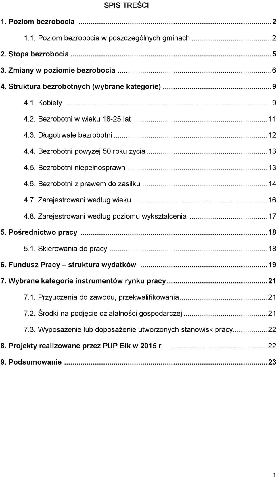 .. 4 4.7. Zarejestrowani według wieku... 6 4.8. Zarejestrowani według poziomu wykształcenia... 7 5. Pośrednictwo pracy... 8 5.. Skierowania do pracy... 8 6. Fundusz Pracy struktura wydatków... 9 7.