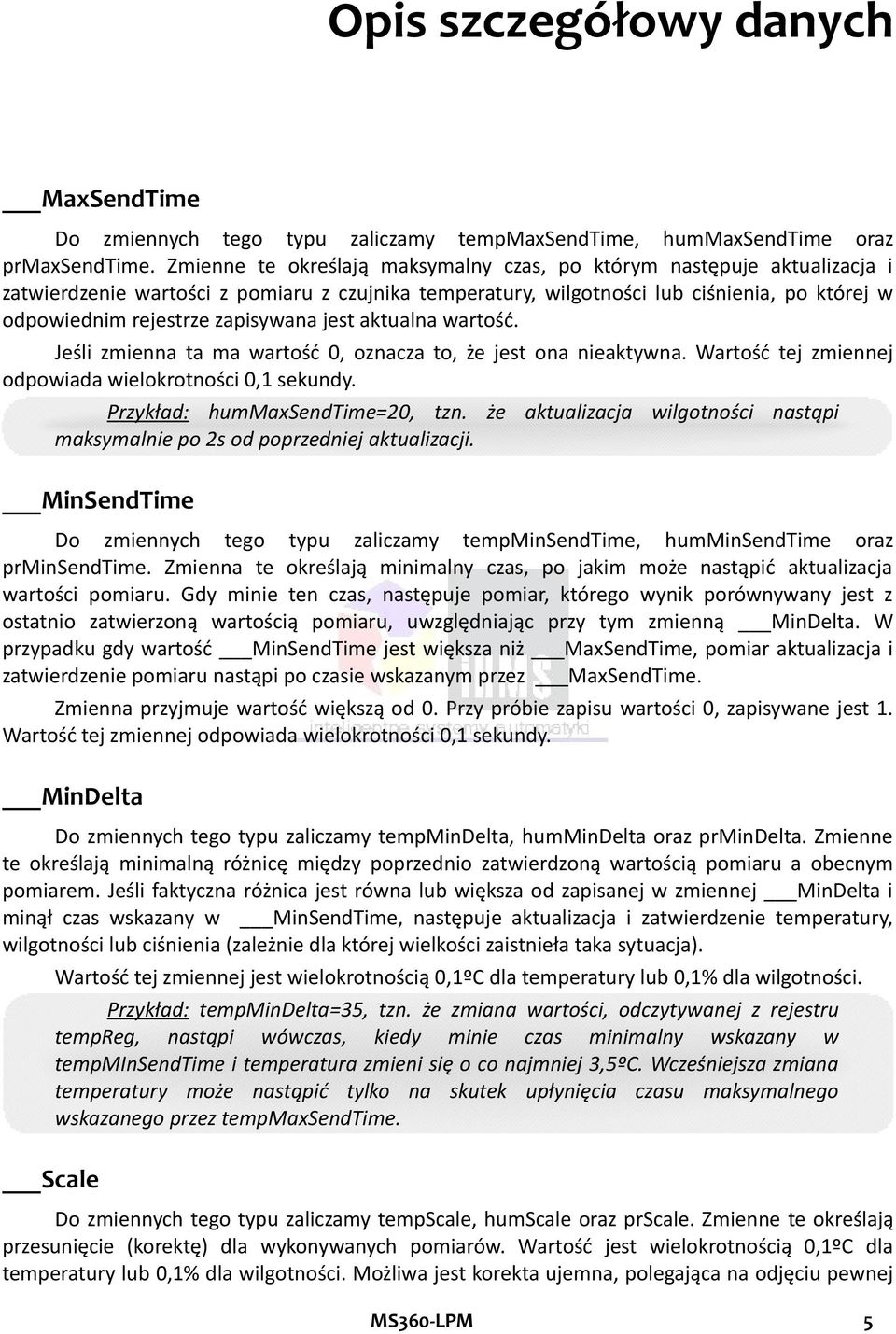 zapisywana jest aktualna wartość. Jeśli zmienna ta ma wartość 0, oznacza to, że jest ona nieaktywna. Wartość tej zmiennej odpowiada wielokrotności 0,1 sekundy. Przykład: hummaxsendtime=20, tzn.