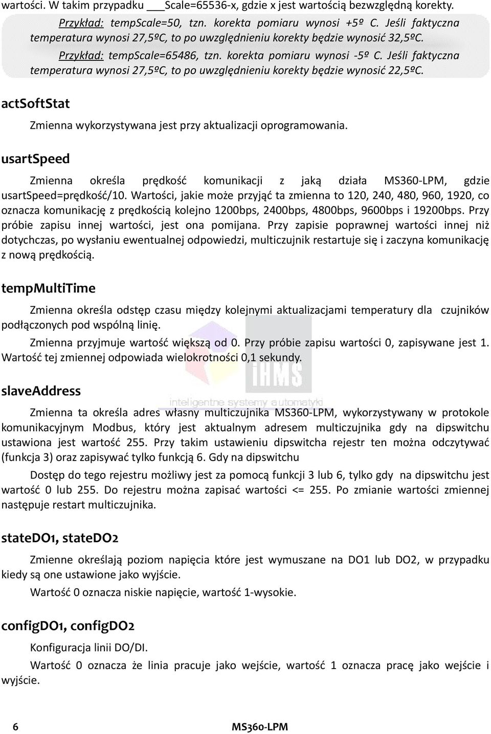 Jeśli faktyczna temperatura wynosi 27,5ºC, to po uwzględnieniu korekty będzie wynosić 22,5ºC. actsoftstat Zmienna wykorzystywana jest przy aktualizacji oprogramowania.