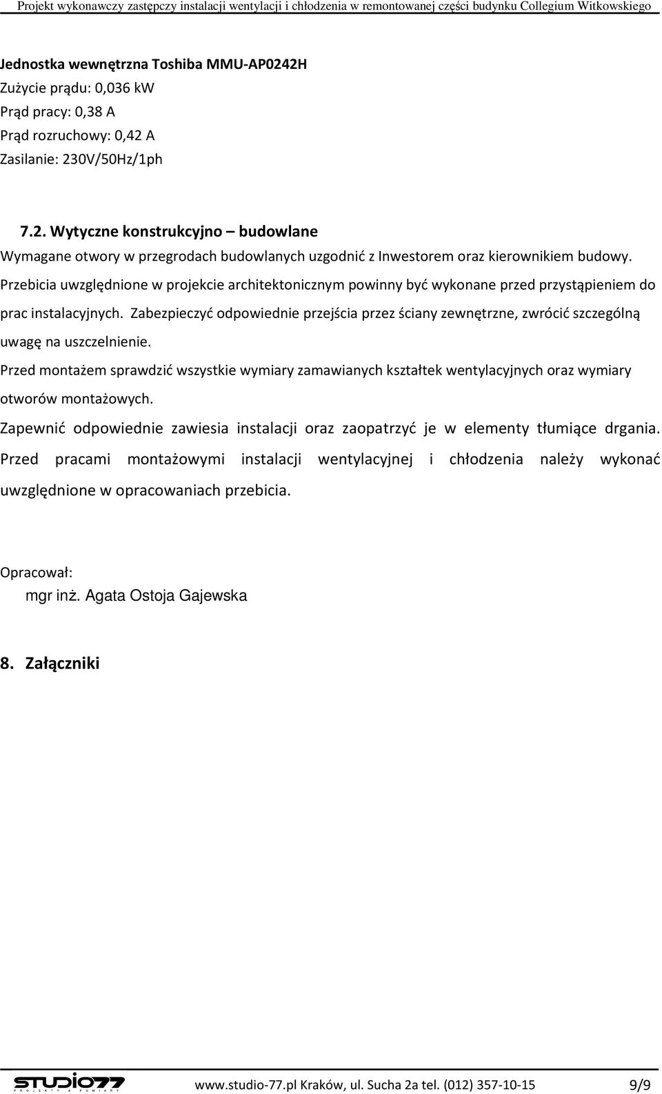 Przebicia uwzględnione w projekcie architektonicznym powinny być wykonane przed przystąpieniem do prac instalacyjnych.