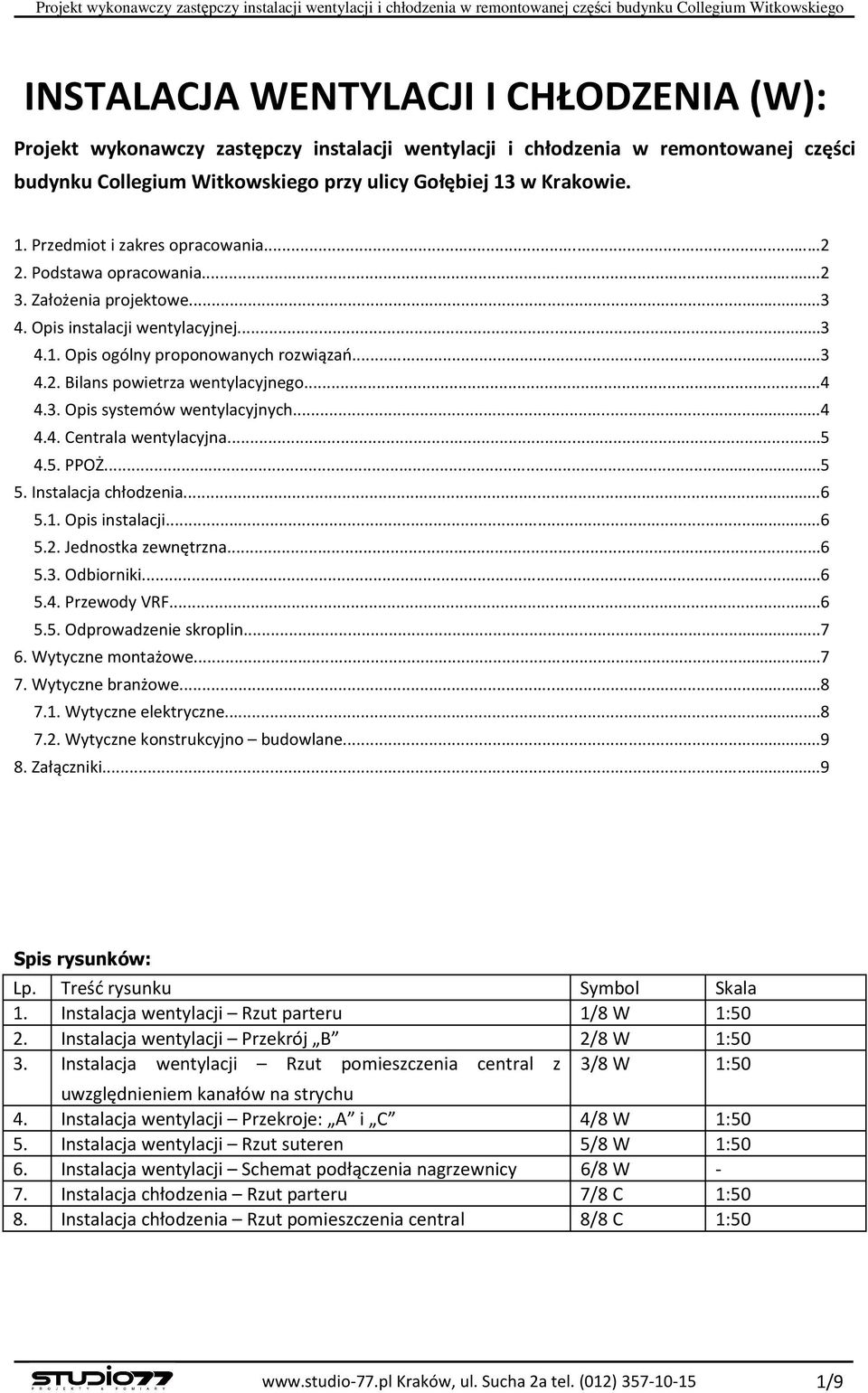 Założenia projektowe...3 4. Opis instalacji wentylacyjnej...3 4.1. Opis ogólny proponowanych rozwiązań...3 4.2. Bilans powietrza wentylacyjnego...4 4.3. Opis systemów wentylacyjnych...4 4.4. Centrala wentylacyjna.