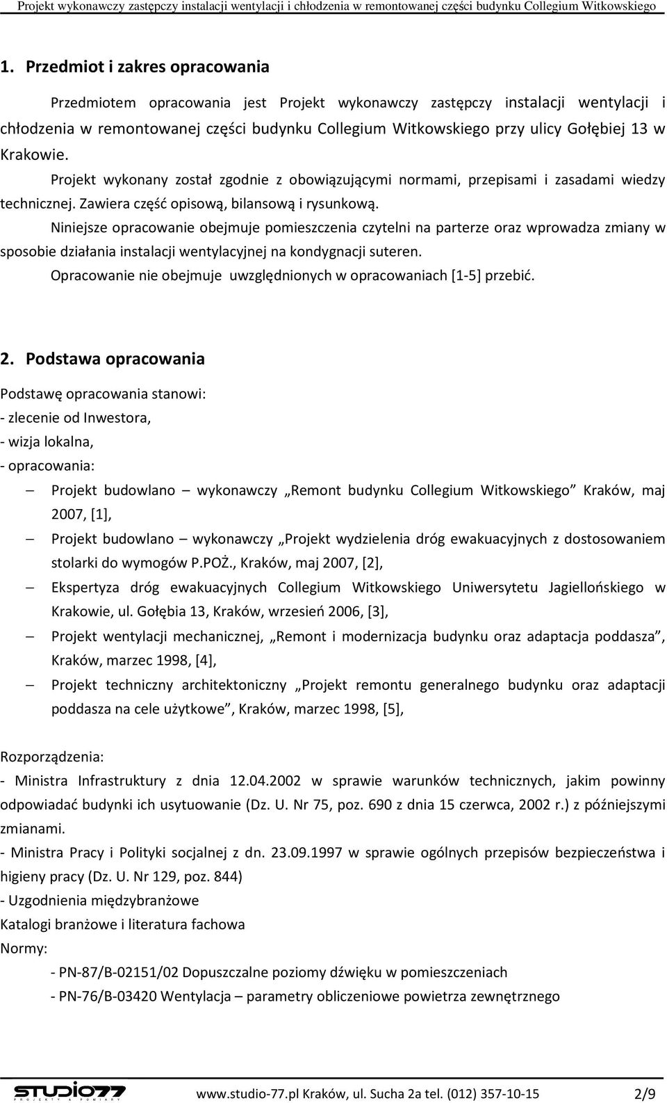 w Krakowie. Projekt wykonany został zgodnie z obowiązującymi normami, przepisami i zasadami wiedzy technicznej. Zawiera część opisową, bilansową i rysunkową.