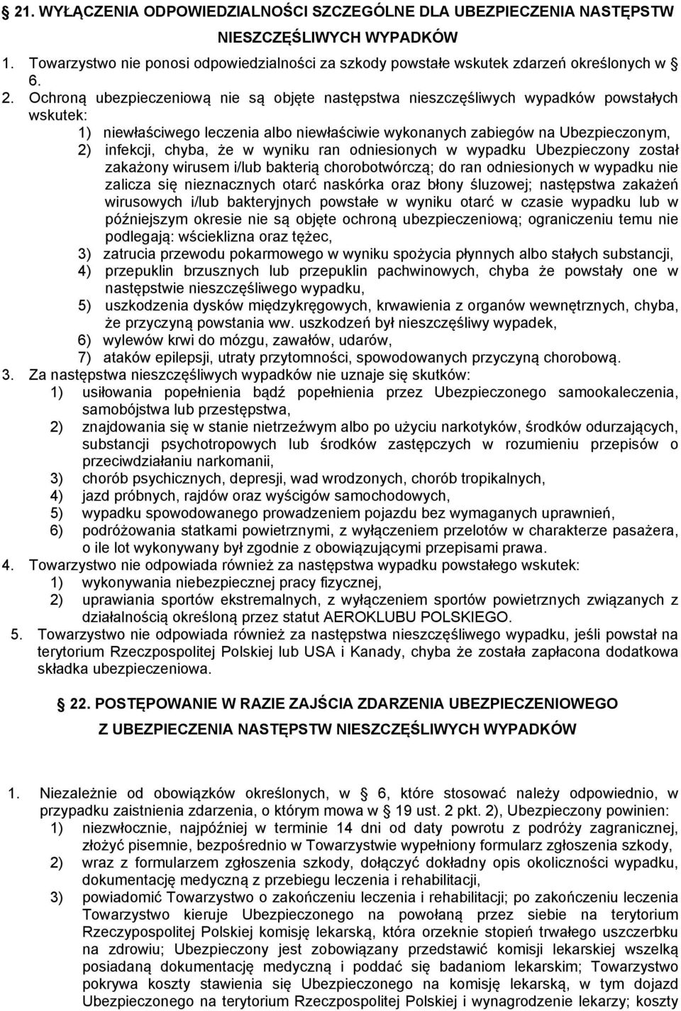 w wyniku ran odniesionych w wypadku Ubezpieczony został zakażony wirusem i/lub bakterią chorobotwórczą; do ran odniesionych w wypadku nie zalicza się nieznacznych otarć naskórka oraz błony śluzowej;