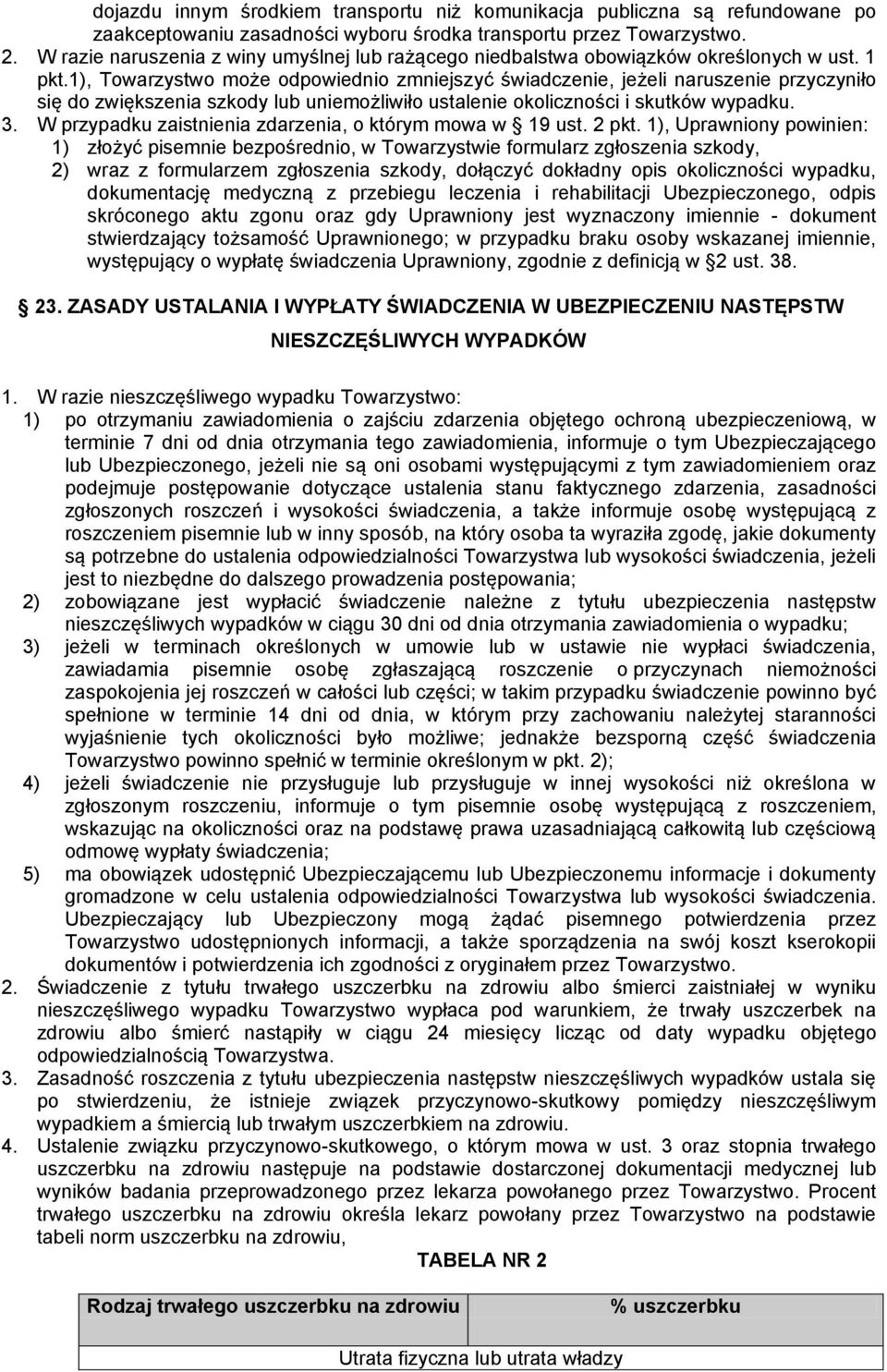 1), Towarzystwo może odpowiednio zmniejszyć świadczenie, jeżeli naruszenie przyczyniło się do zwiększenia szkody lub uniemożliwiło ustalenie okoliczności i skutków wypadku. 3.