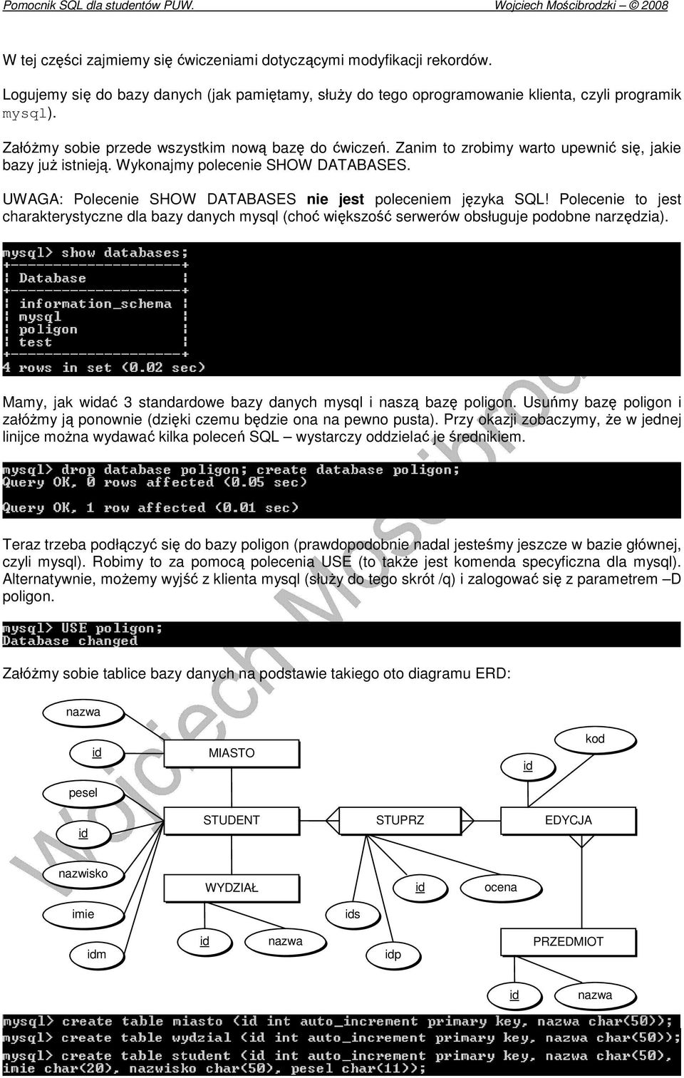 UWAGA: Polecenie SHOW DATABASES nie jest poleceniem języka SQL! Polecenie to jest charakterystyczne dla bazy danych mysql (choć większość serwerów obsługuje podobne narzędzia).