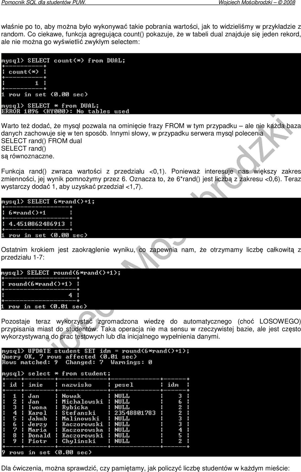 tym przypadku ale nie kaŝda baza danych zachowuje się w ten sposób. Innymi słowy, w przypadku serwera mysql polecenia SELECT rand() FROM dual SELECT rand() są równoznaczne.