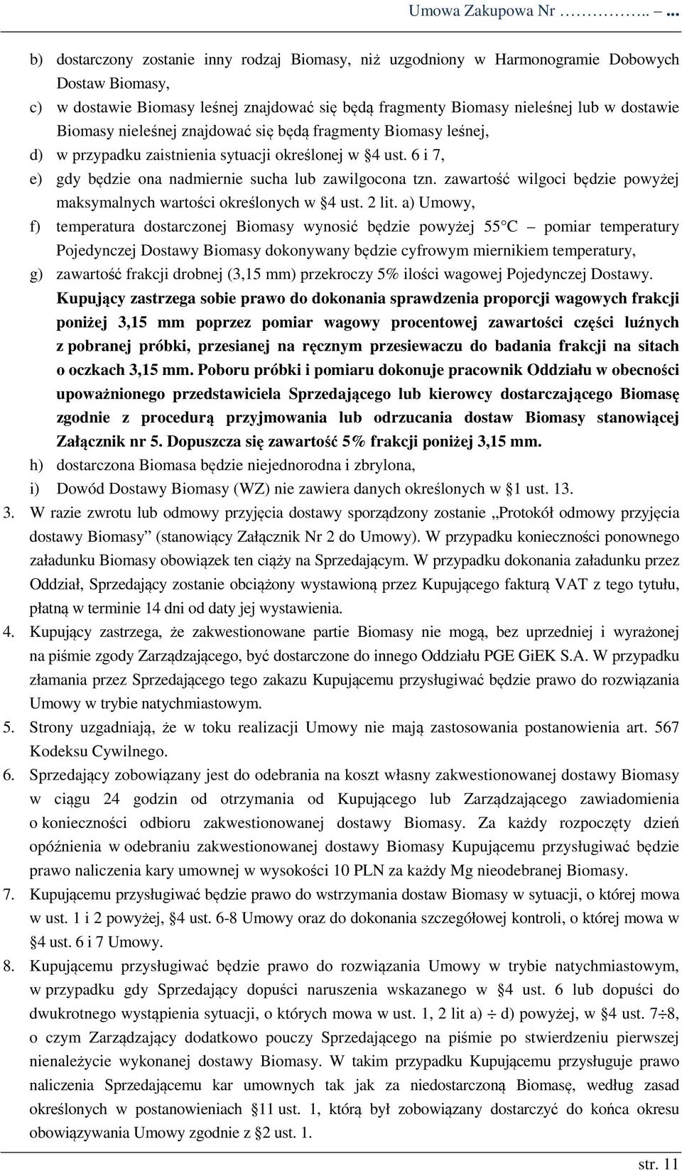 Biomasy nieleśnej znajdować się będą fragmenty Biomasy leśnej, d) w przypadku zaistnienia sytuacji określonej w 4 ust. 6 i 7, e) gdy będzie ona nadmiernie sucha lub zawilgocona tzn.