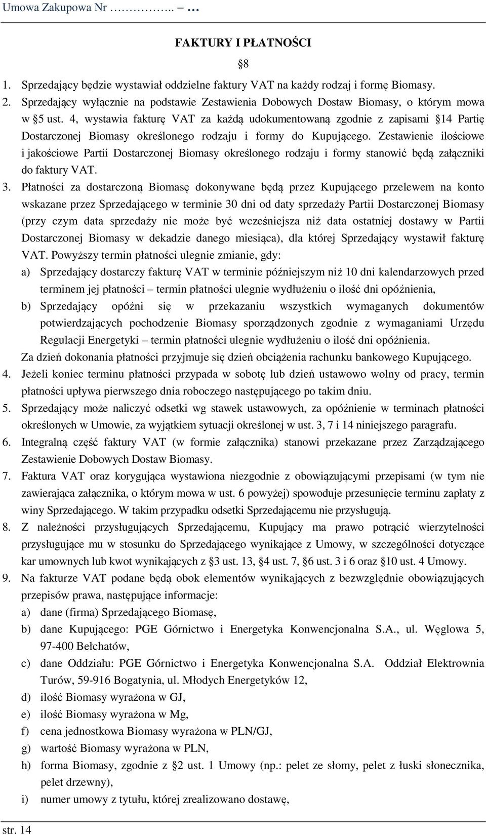 4, wystawia fakturę VAT za każdą udokumentowaną zgodnie z zapisami 14 Partię Dostarczonej Biomasy określonego rodzaju i formy do Kupującego.