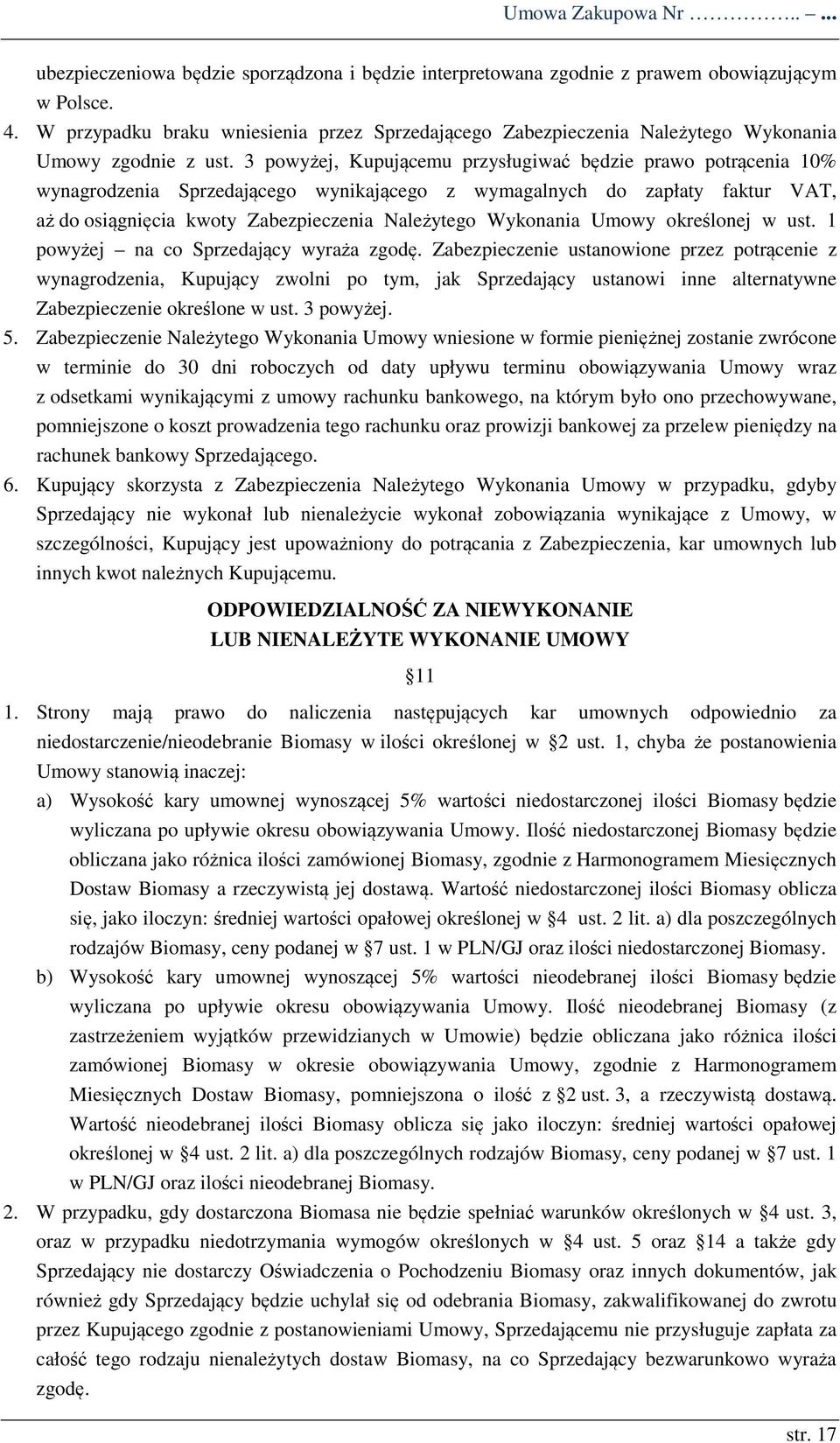 3 powyżej, Kupującemu przysługiwać będzie prawo potrącenia 10% wynagrodzenia Sprzedającego wynikającego z wymagalnych do zapłaty faktur VAT, aż do osiągnięcia kwoty Zabezpieczenia Należytego