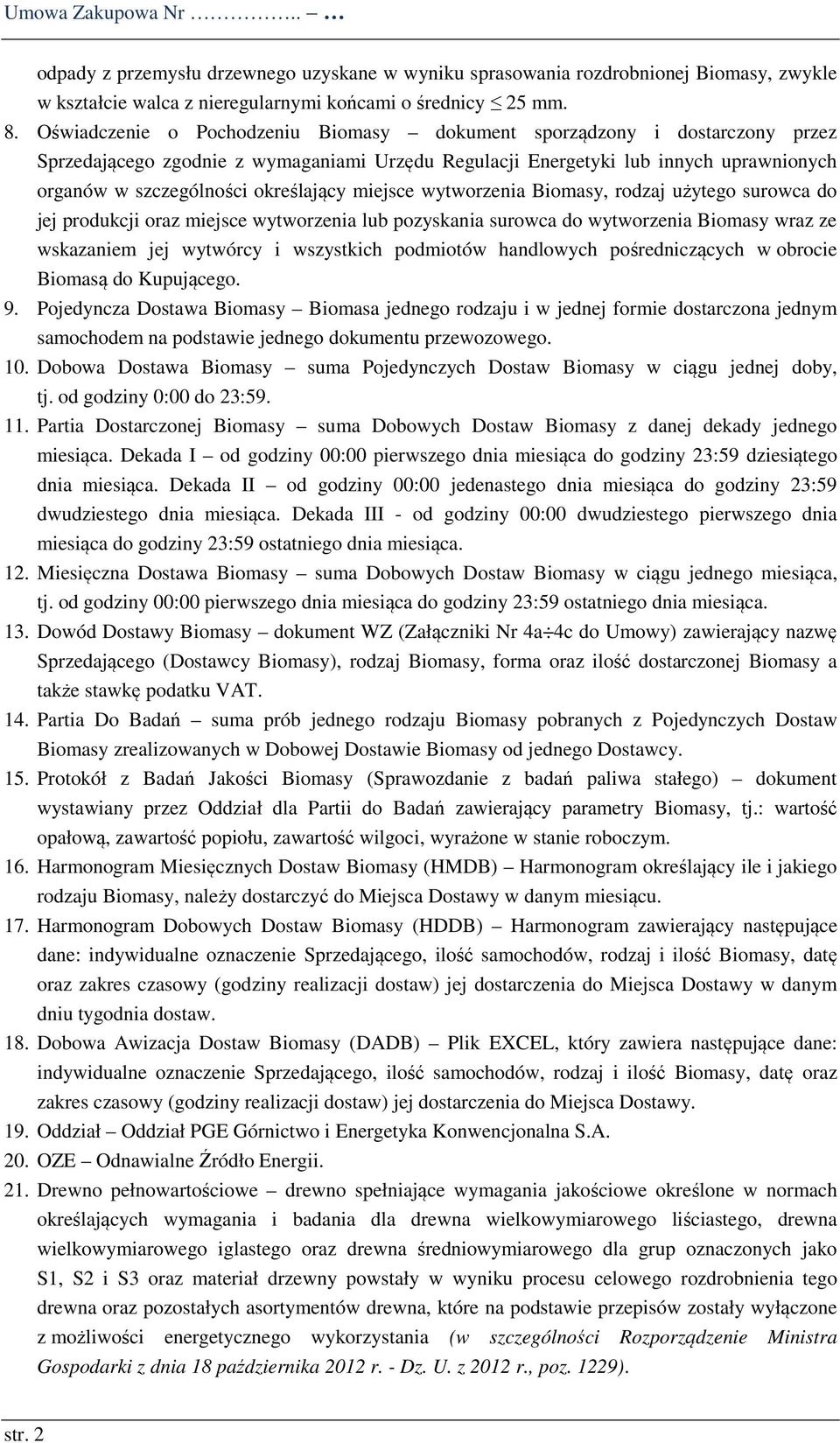 miejsce wytworzenia Biomasy, rodzaj użytego surowca do jej produkcji oraz miejsce wytworzenia lub pozyskania surowca do wytworzenia Biomasy wraz ze wskazaniem jej wytwórcy i wszystkich podmiotów