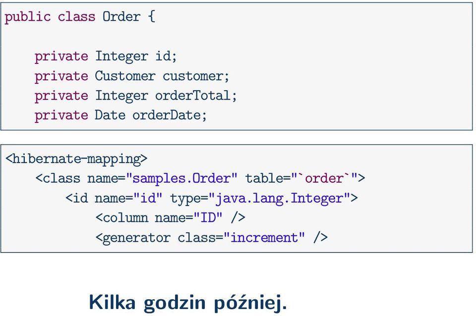 <class name="samples.order" table="`order`"> <id name="id" type="java.lang.