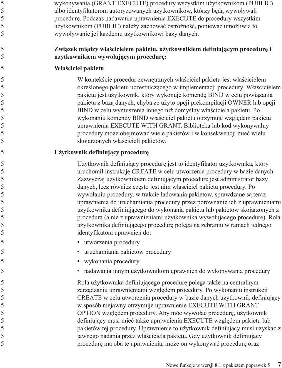 Związek między właścicielem pakietu, użytkownikiem definiującym procedurę i użytkownikiem wywołującym procedurę: Właściciel pakietu W kontekście procedur zewnętrznych właściciel pakietu jest