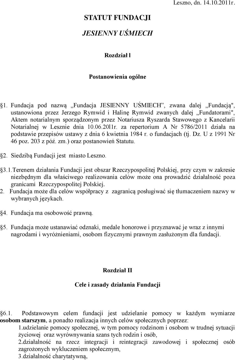 Ryszarda Stawowego z Kancelarii Notarialnej w Lesznie dnia 10.06.20l1r. za repertorium A Nr 5786/2011 działa na podstawie przepisów ustawy z dnia 6 kwietnia 1984 r. o fundacjach (tj. Dz.