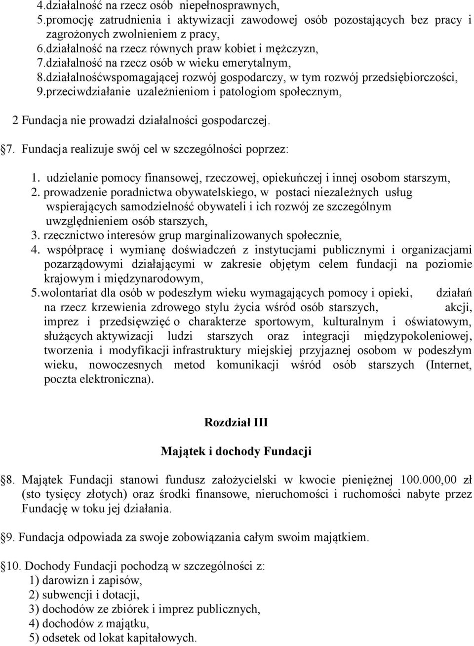 przeciwdziałanie uzależnieniom i patologiom społecznym, 2 Fundacja nie prowadzi działalności gospodarczej. 7. Fundacja realizuje swój cel w szczególności poprzez: 1.