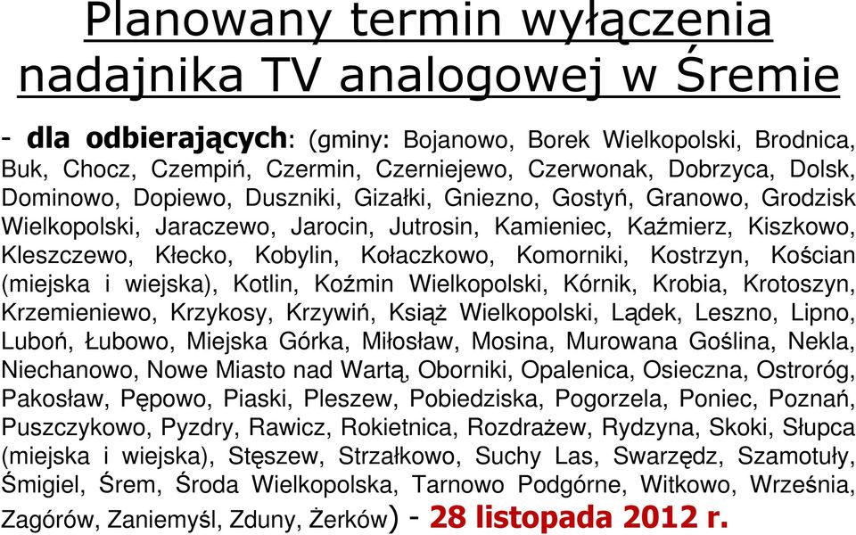 Komorniki, Kostrzyn, Kościan (miejska i wiejska), Kotlin, Koźmin Wielkopolski, Kórnik, Krobia, Krotoszyn, Krzemieniewo, Krzykosy, Krzywiń, Książ Wielkopolski, Lądek, Leszno, Lipno, Luboń, Łubowo,