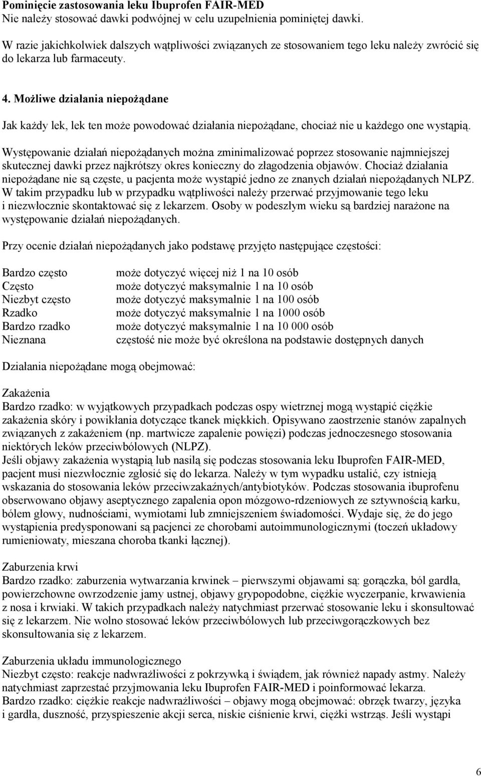 Możliwe działania niepożądane Jak każdy lek, lek ten może powodować działania niepożądane, chociaż nie u każdego one wystąpią.