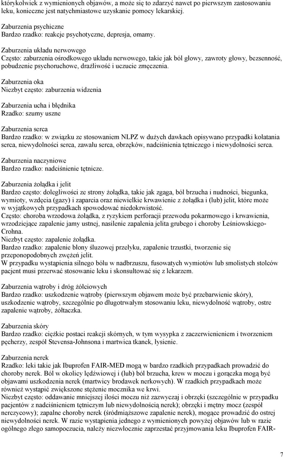 Zaburzenia układu nerwowego Często: zaburzenia ośrodkowego układu nerwowego, takie jak ból głowy, zawroty głowy, bezsenność, pobudzenie psychoruchowe, drażliwość i uczucie zmęczenia.