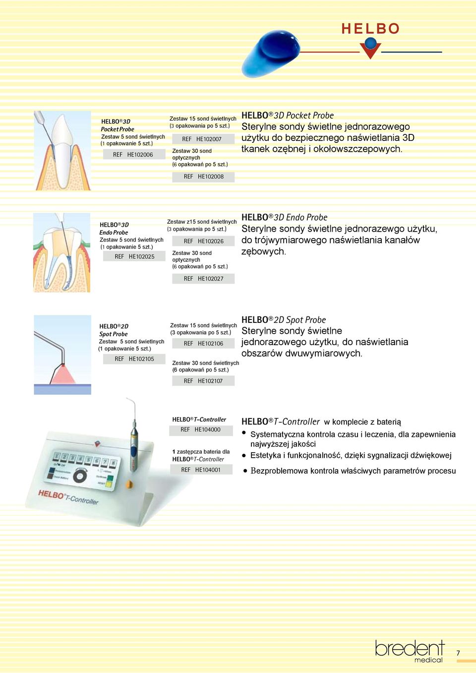 HELBO 3D Endo Probe Zestaw 5 sond świetlnych (1 opakowanie 5 szt.) REF HE102025 Zestaw z15 sond świetlnych (3 opakowania po 5 szt.) REF HE102026 Zestaw 30 sond optycznych (6 opakowań po 5 szt.