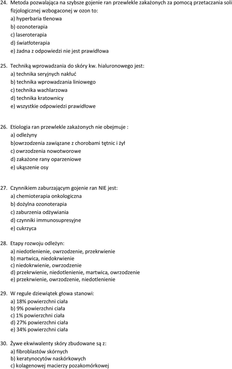 hialuronowego jest: a) technika seryjnych nakłud b) technika wprowadzania liniowego c) technika wachlarzowa d) technika kratownicy e) wszystkie odpowiedzi prawidłowe 26.