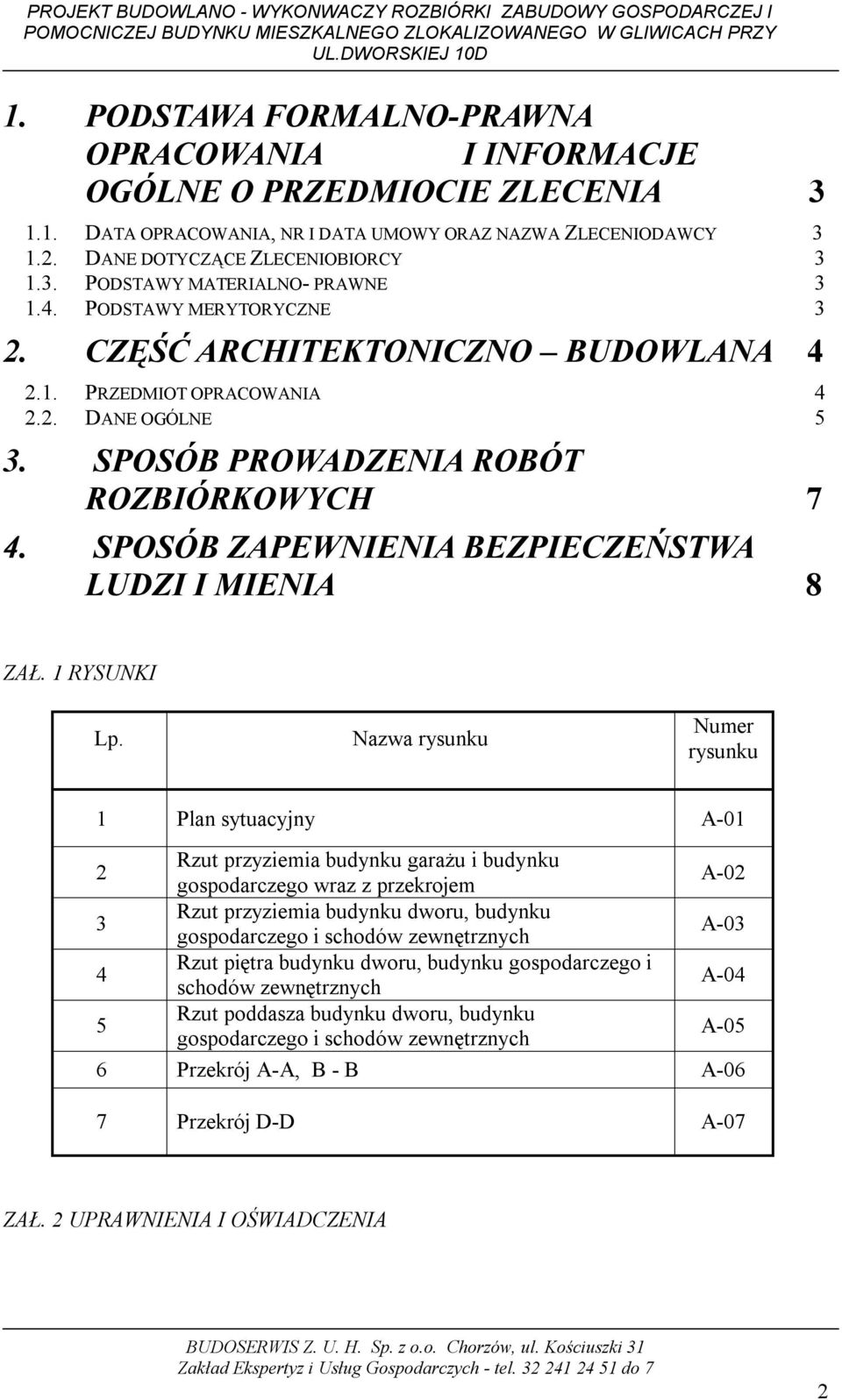 4. PODSTAWY MERYTORYCZNE 3 2. CZĘŚĆ ARCHITEKTONICZNO BUDOWLANA 4 2.1. PRZEDMIOT OPRACOWANIA 4 2.2. DANE OGÓLNE 5 3. SPOSÓB PROWADZENIA ROBÓT ROZBIÓRKOWYCH 7 4.