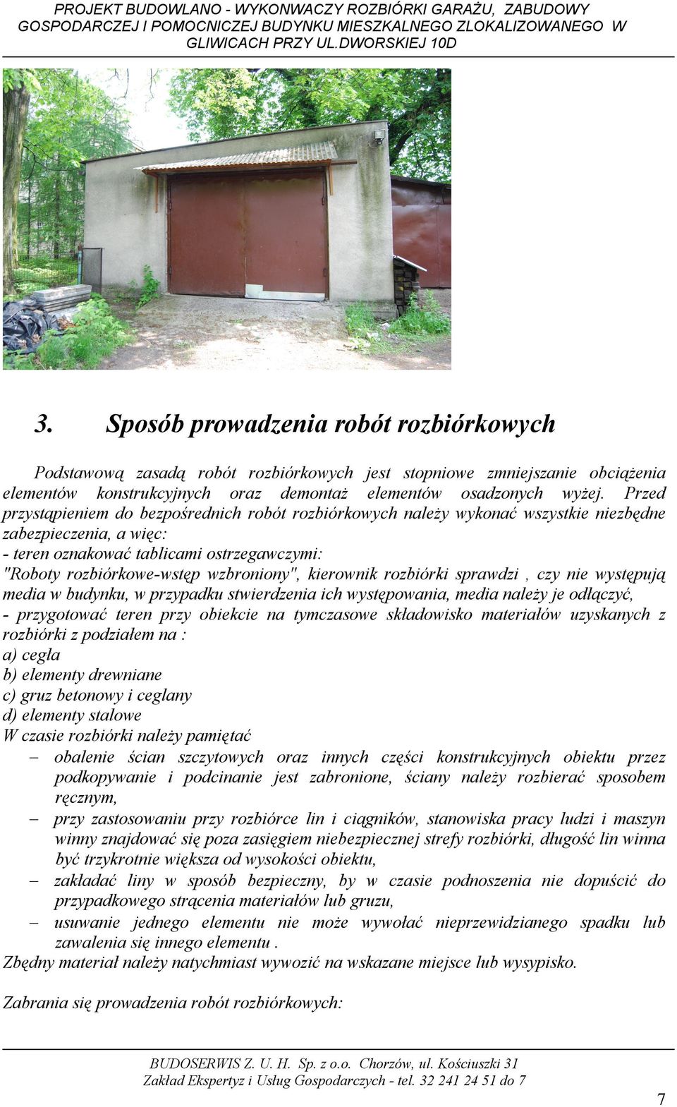 kierownik rozbiórki sprawdzi, czy nie występują media w budynku, w przypadku stwierdzenia ich występowania, media należy je odłączyć, - przygotować teren przy obiekcie na tymczasowe składowisko