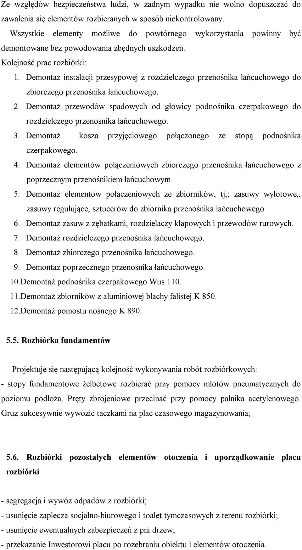 Demontaż instalacji przesypowej z rozdzielczego przenośnika łańcuchowego do zbiorczego przenośnika łańcuchowego. 2.