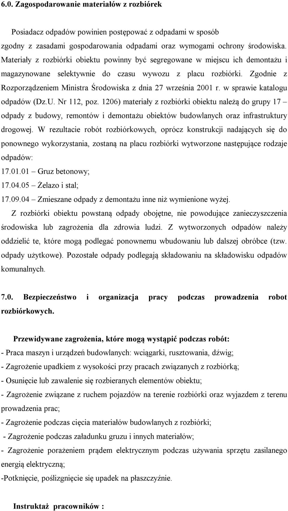 Zgodnie z Rozporządzeniem Ministra Środowiska z dnia 27 września 2001 r. w sprawie katalogu odpadów (Dz.U. Nr 112, poz.