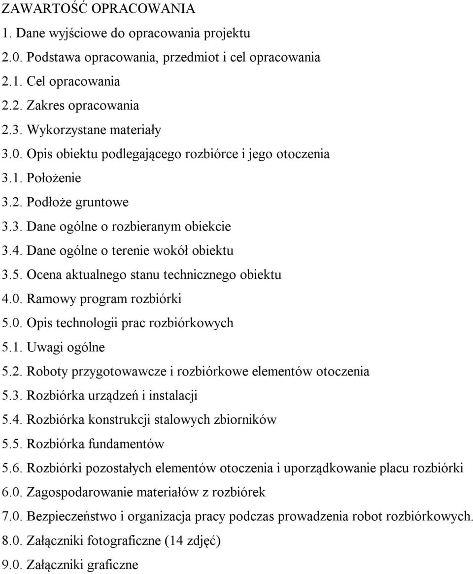 Ramowy program rozbiórki 5.0. Opis technologii prac rozbiórkowych 5.1. Uwagi ogólne 5.2. Roboty przygotowawcze i rozbiórkowe elementów otoczenia 5.3. Rozbiórka urządzeń i instalacji 5.4.