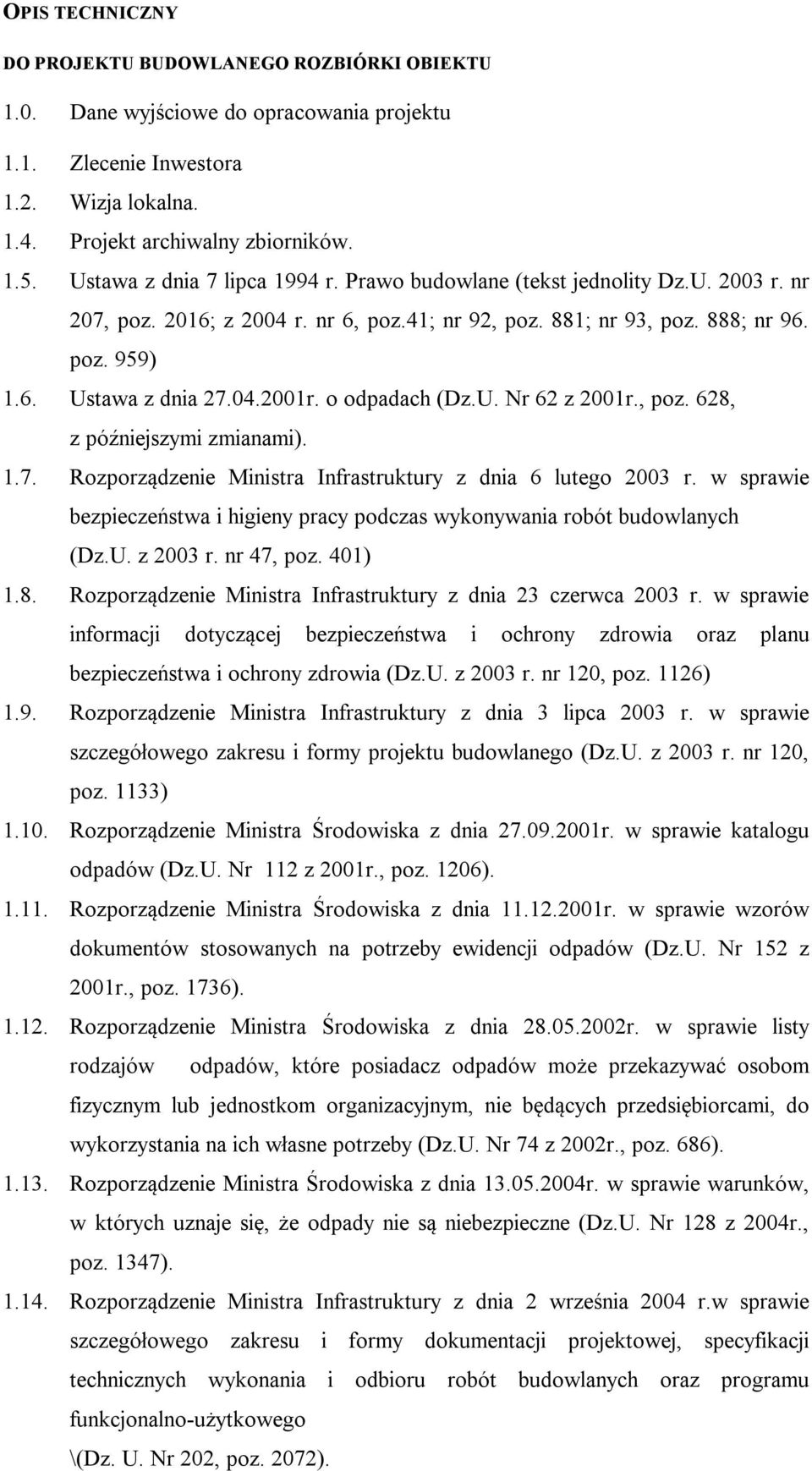 o odpadach (Dz.U. Nr 62 z 2001r., poz. 628, z późniejszymi zmianami). 1.7. Rozporządzenie Ministra Infrastruktury z dnia 6 lutego 2003 r.