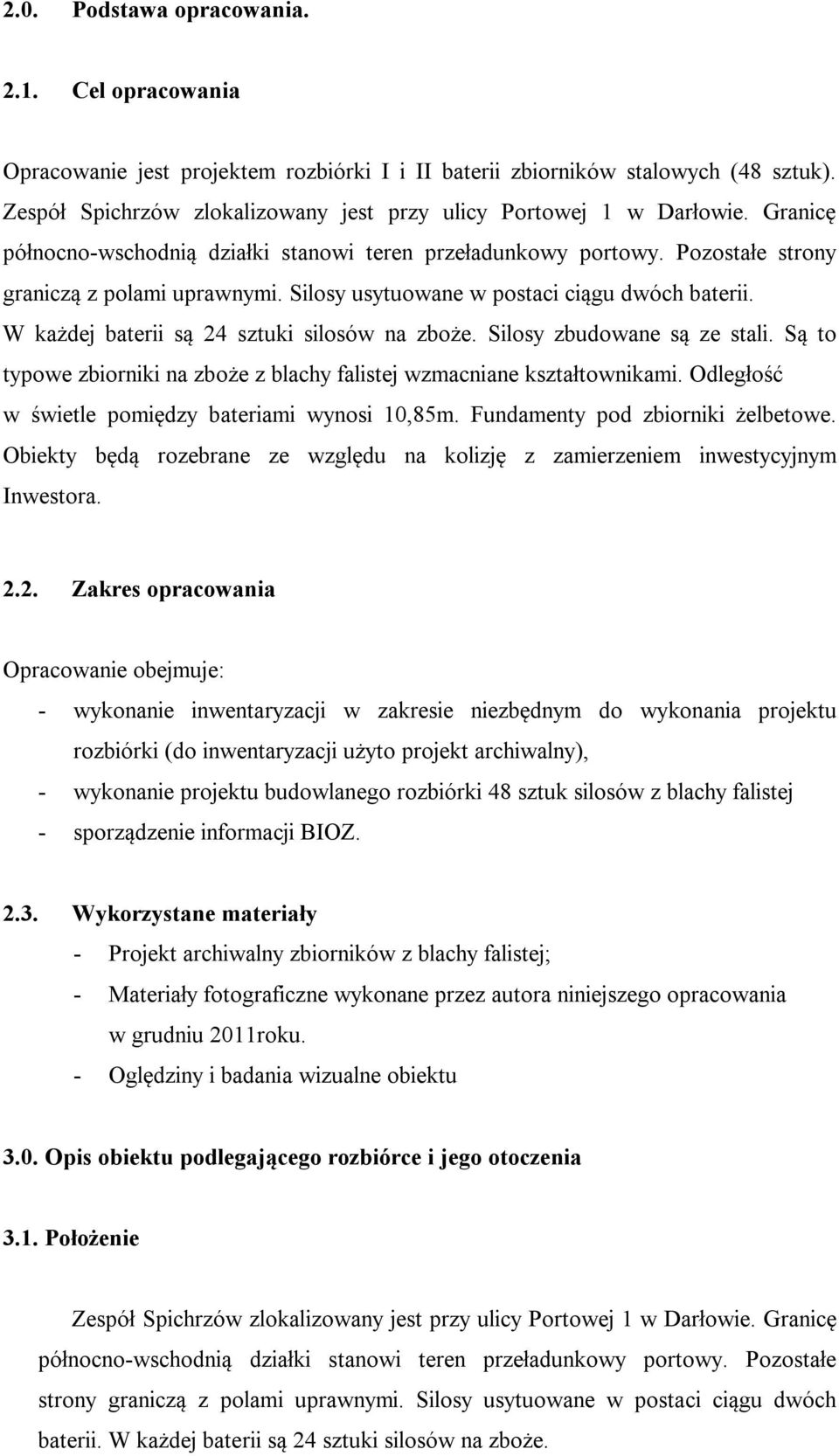 Silosy usytuowane w postaci ciągu dwóch baterii. W każdej baterii są 24 sztuki silosów na zboże. Silosy zbudowane są ze stali.