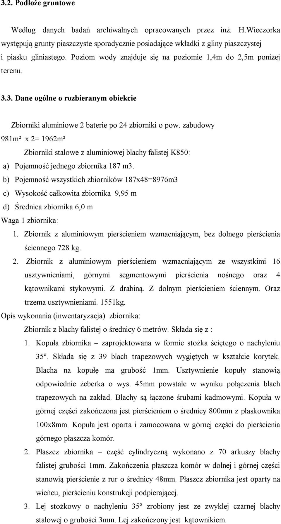 zabudowy 981m² x 2= 1962m² Zbiorniki stalowe z aluminiowej blachy falistej K850: a) Pojemność jednego zbiornika 187 m3.