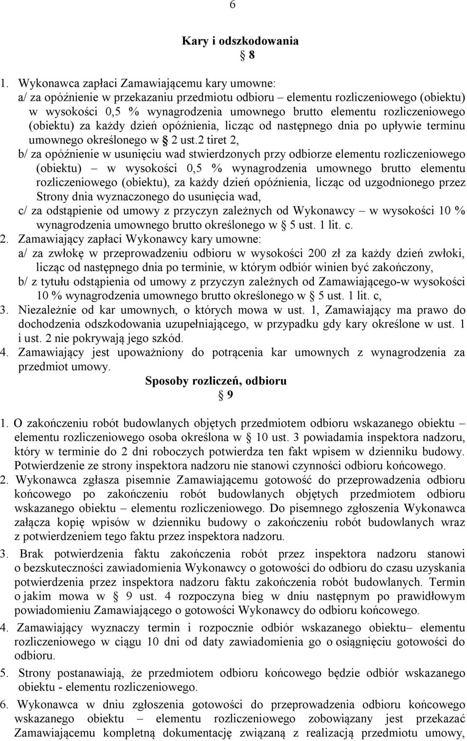 rozliczeniowego (obiektu) za każdy dzień opóźnienia, licząc od następnego dnia po upływie terminu umownego określonego w 2 ust.