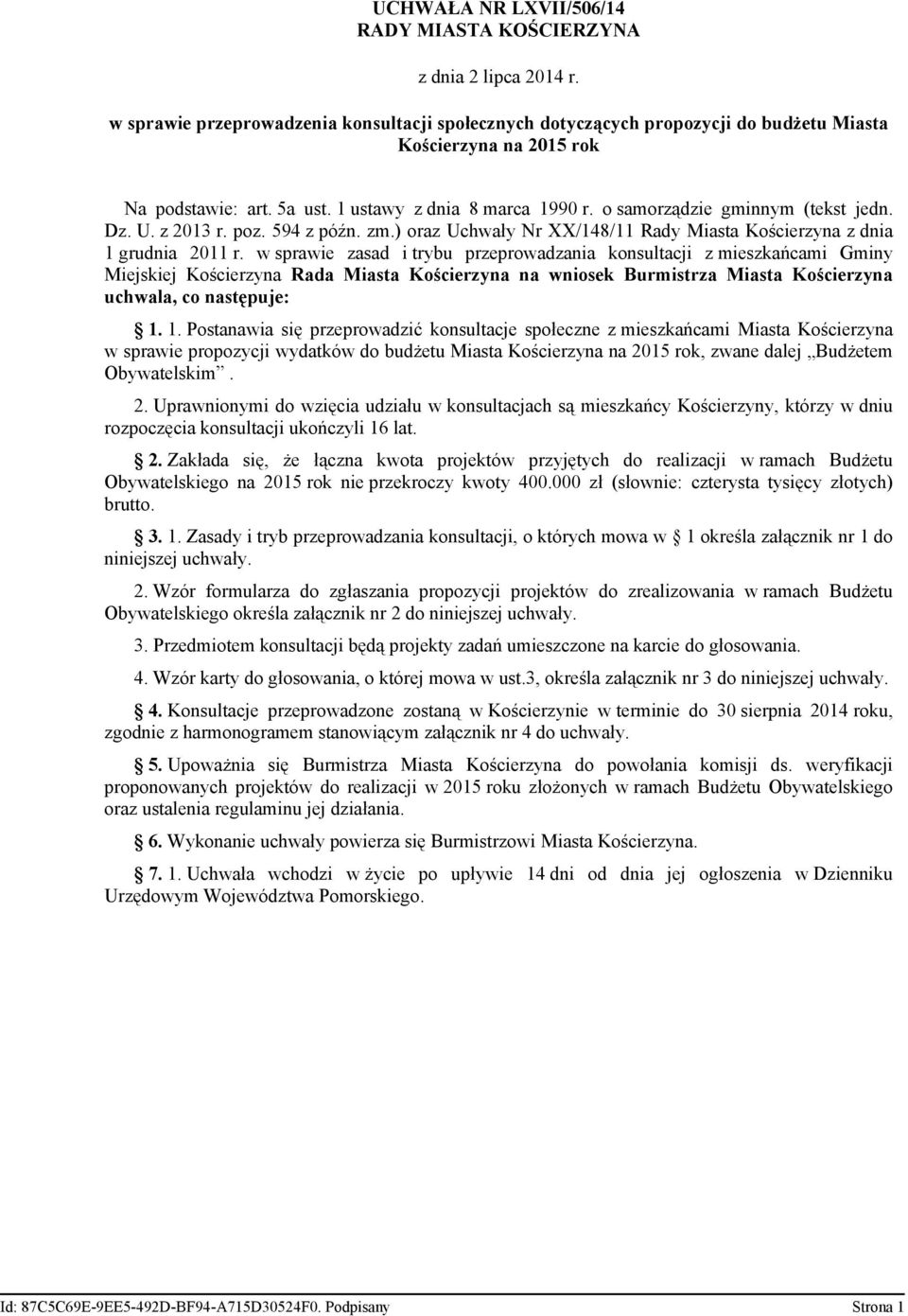 o samorządzie gminnym (tekst jedn. Dz. U. z 2013 r. poz. 594 z późn. zm.) oraz Uchwały Nr XX/148/11 Rady Miasta Kościerzyna z dnia 1 grudnia 2011 r.