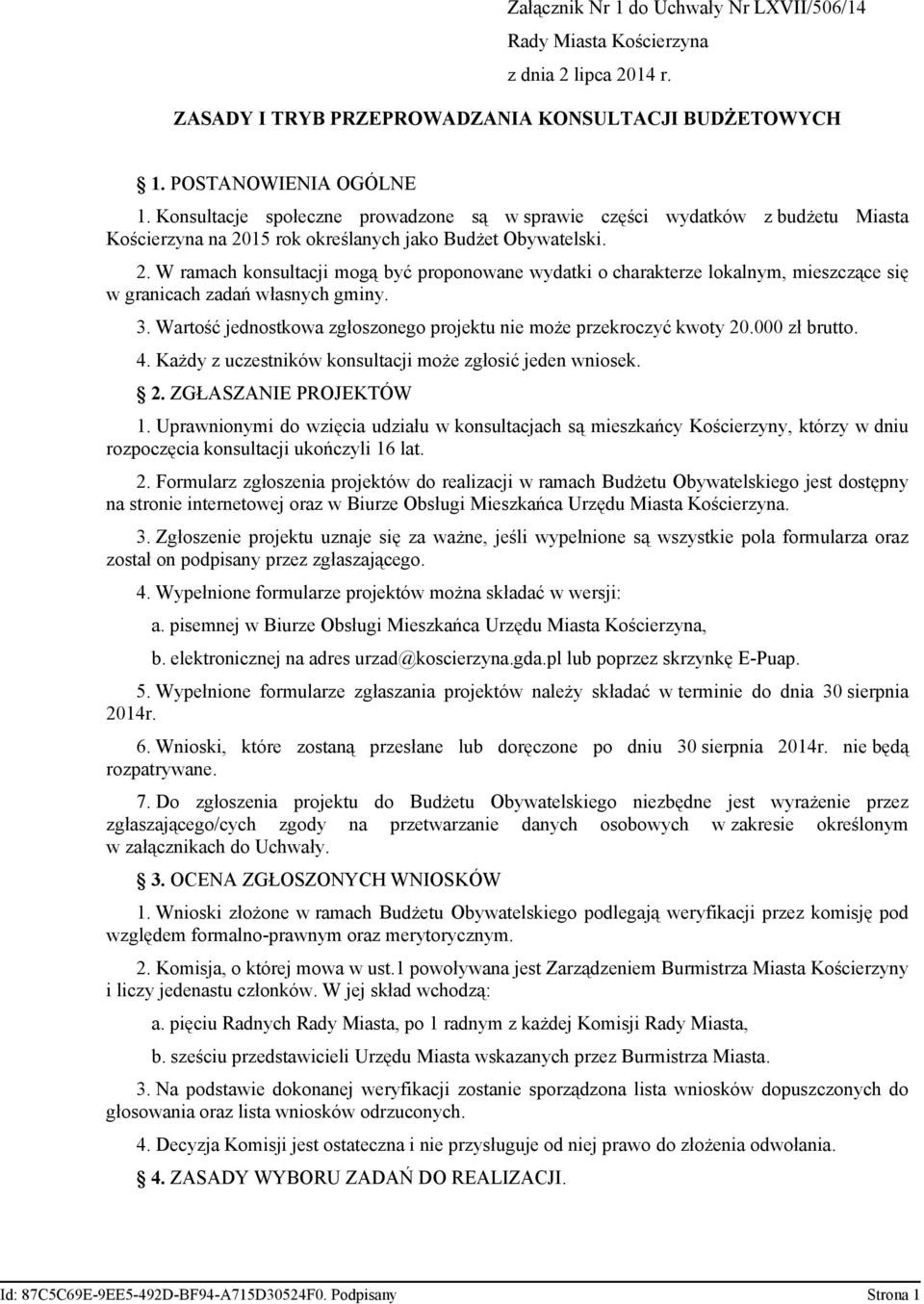 15 rok określanych jako Budżet Obywatelski. 2. W ramach konsultacji mogą być proponowane wydatki o charakterze lokalnym, mieszczące się w granicach zadań własnych gminy. 3.