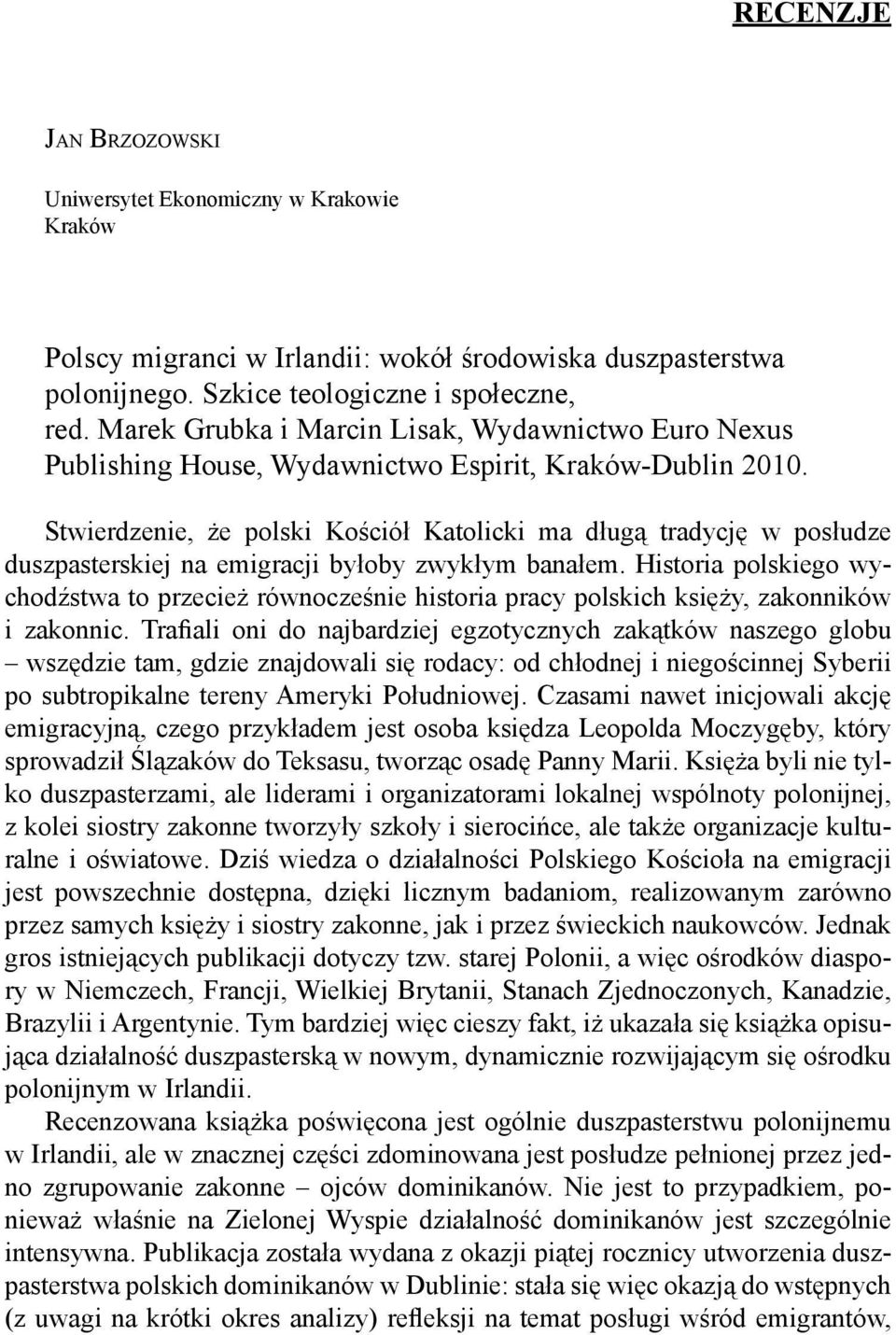 Stwierdzenie, że polski Kościół Katolicki ma długą tradycję w posłudze duszpasterskiej na emigracji byłoby zwykłym banałem.