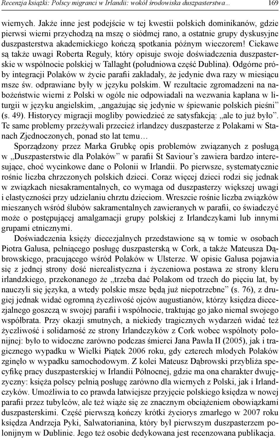 wieczorem! Ciekawe są także uwagi Roberta Reguły, który opisuje swoje doświadczenia duszpasterskie w wspólnocie polskiej w Tallaght (południowa część Dublina).