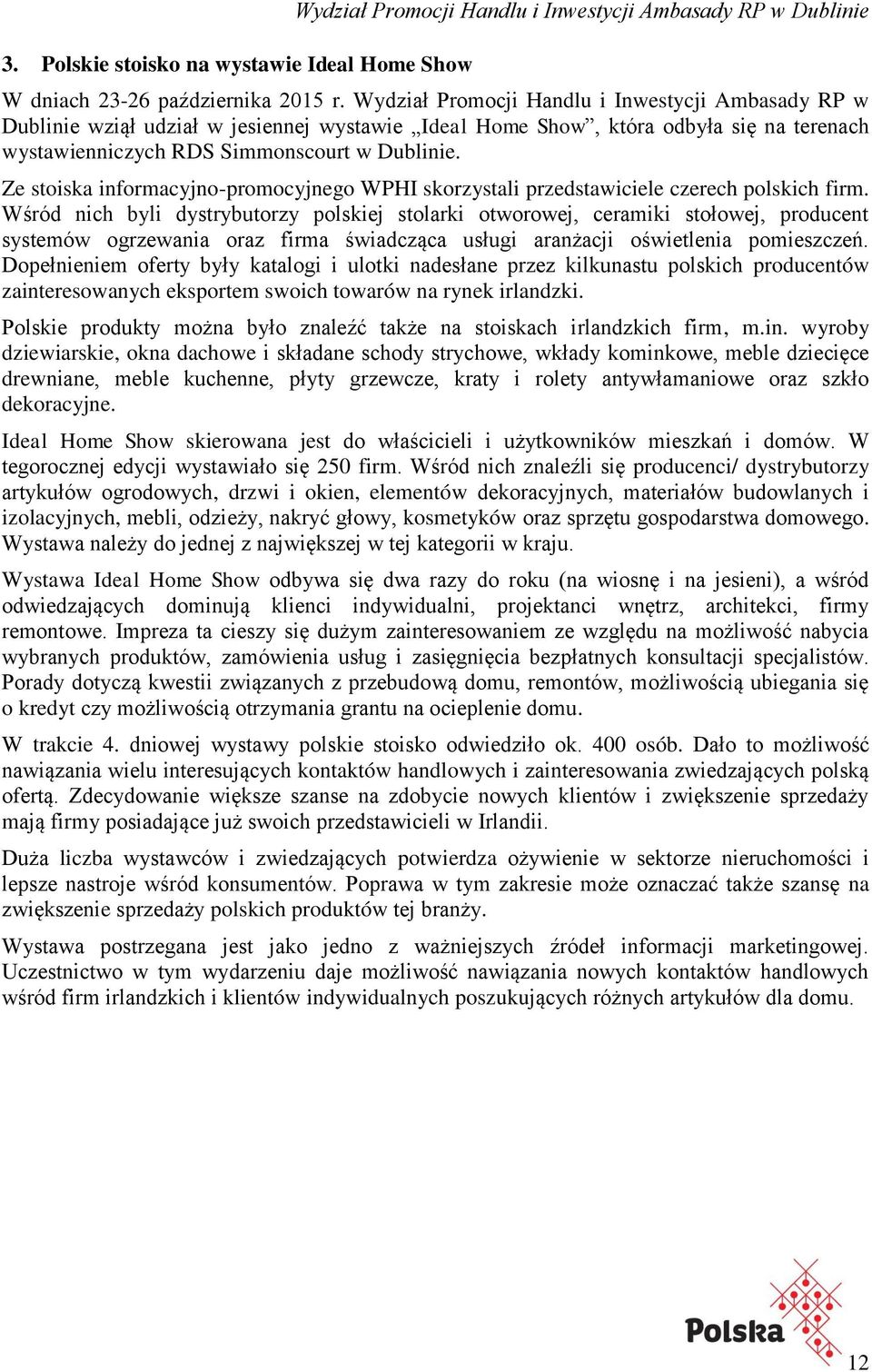 Ze stoiska informacyjno-promocyjnego WPHI skorzystali przedstawiciele czerech polskich firm.